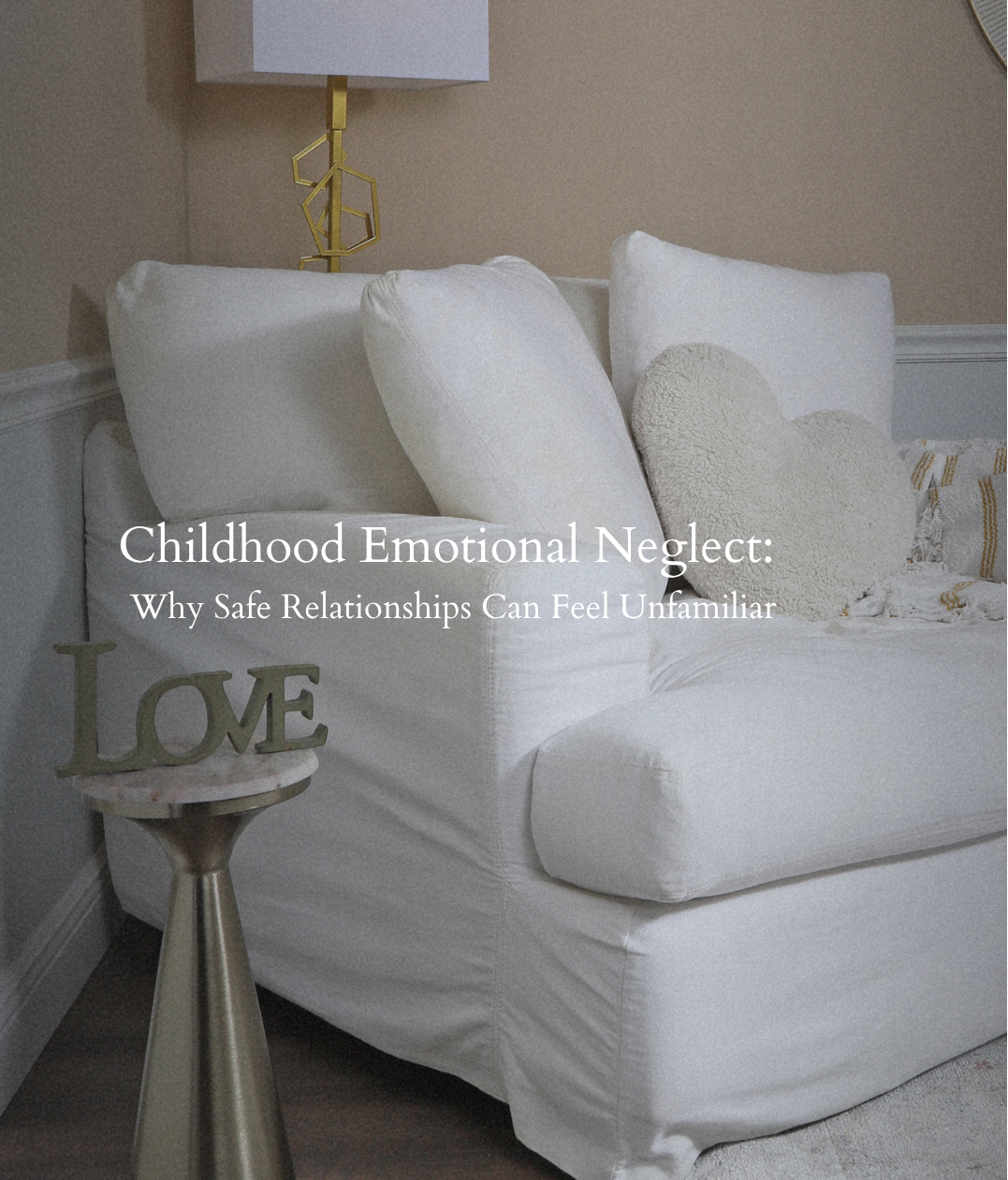 Childhood Emotional Neglect: When Your Feelings Were Minimized and Safety Feels Unfamiliar