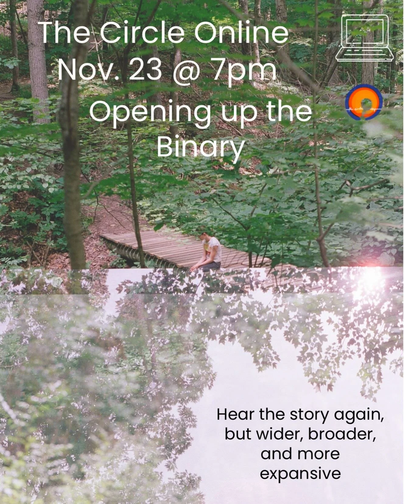 Hey all, one last reminder:  tomorrow at 7pm we will gather again for The Circle Online. Perhaps you have been wondering, or feeling like you live somewhere in the middle of things not quite this or that, not just day or night but rather some kind of