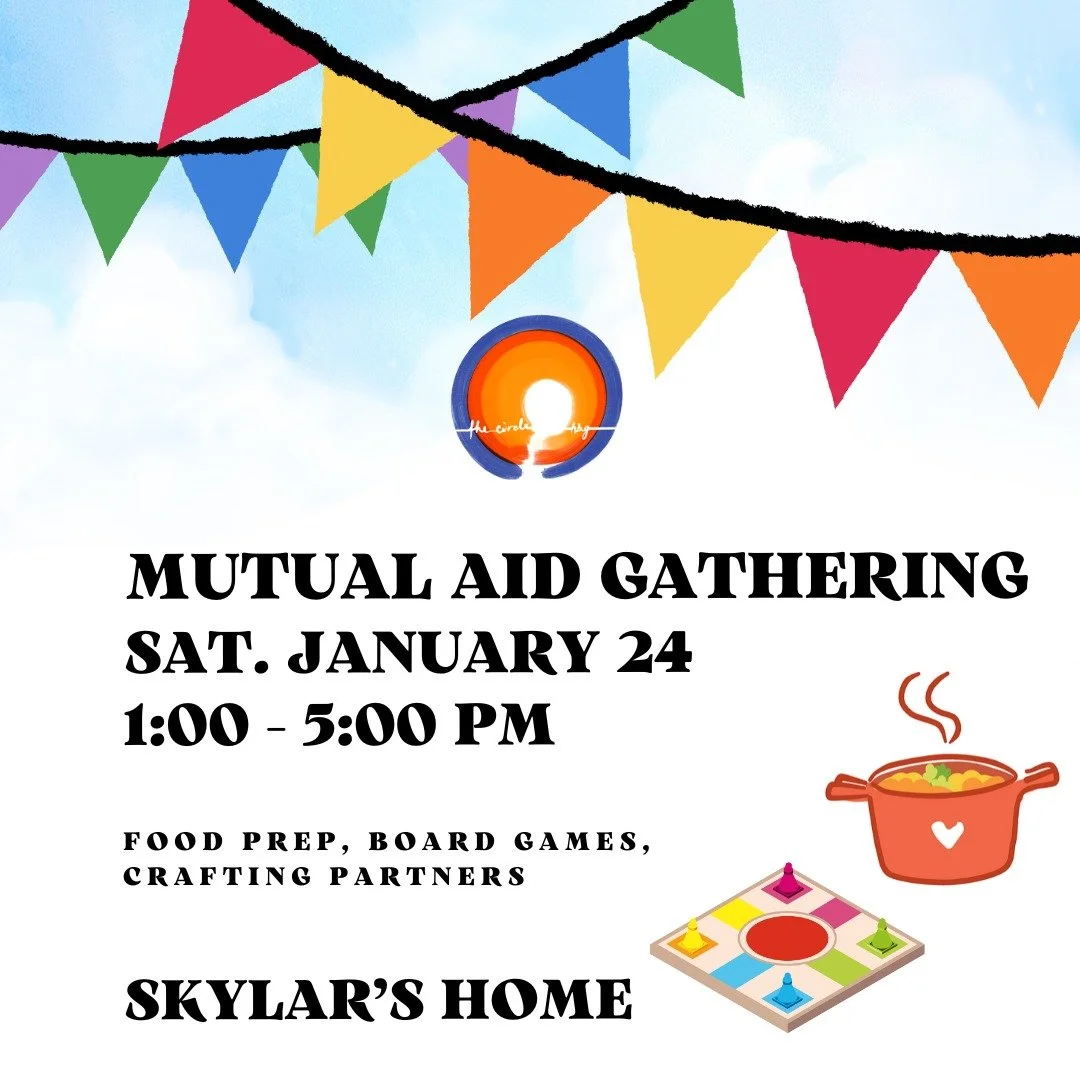 In November we began discussing what it would look like to create a community of mutual aid. We shared our needs and what we could offer individuals or the community. The planning team collected that information and would like to offer occasional mut