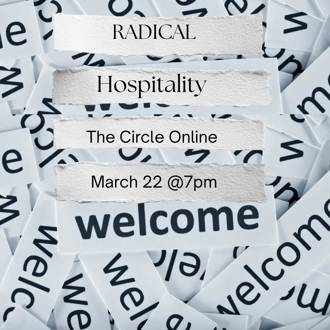 We were sad to miss you all last month but we are back!!! The Circle Online is gathering again this Sunday, March 22nd @ 7pm on zoom.  In a time when there is so much division and hostility towards our immigrant neighbors, this Sunday we will gather 