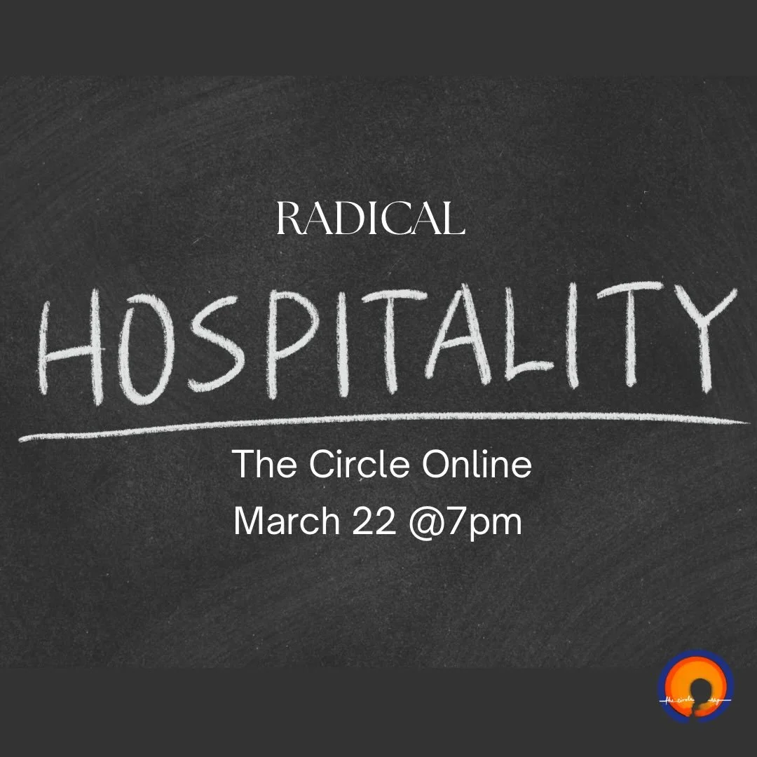 Tomorrow!!!! The Circle Online is gathering @ 7pm on zoom and exploring the theme Radical Hospitality, through stories of faith and scripture and through practicing the very skills needed to welcome people and build community.  In a time when there i