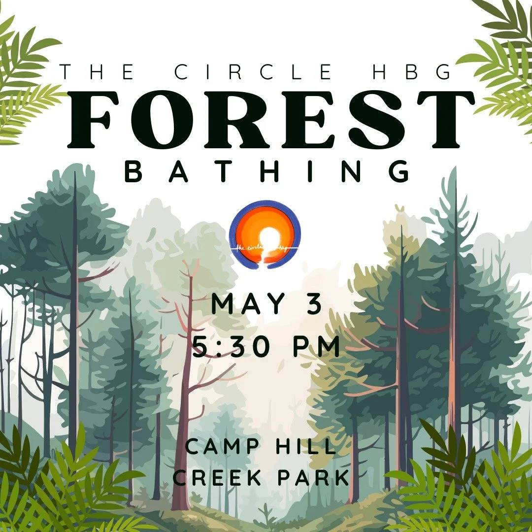 Join The Circle Hbg for a Forest Bathing Session this Sunday, May 3, at 5:30 PM at Camp Hill Creek Park in Camp Hill. GPS will take you there. If you need additional directions reach out to thecirclehbg@gmail.com. 

Children are welcome to join us fo