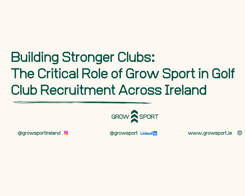 Building Stronger Clubs: The Critical Role of Grow Sport in Golf Club Recruitment Across Ireland