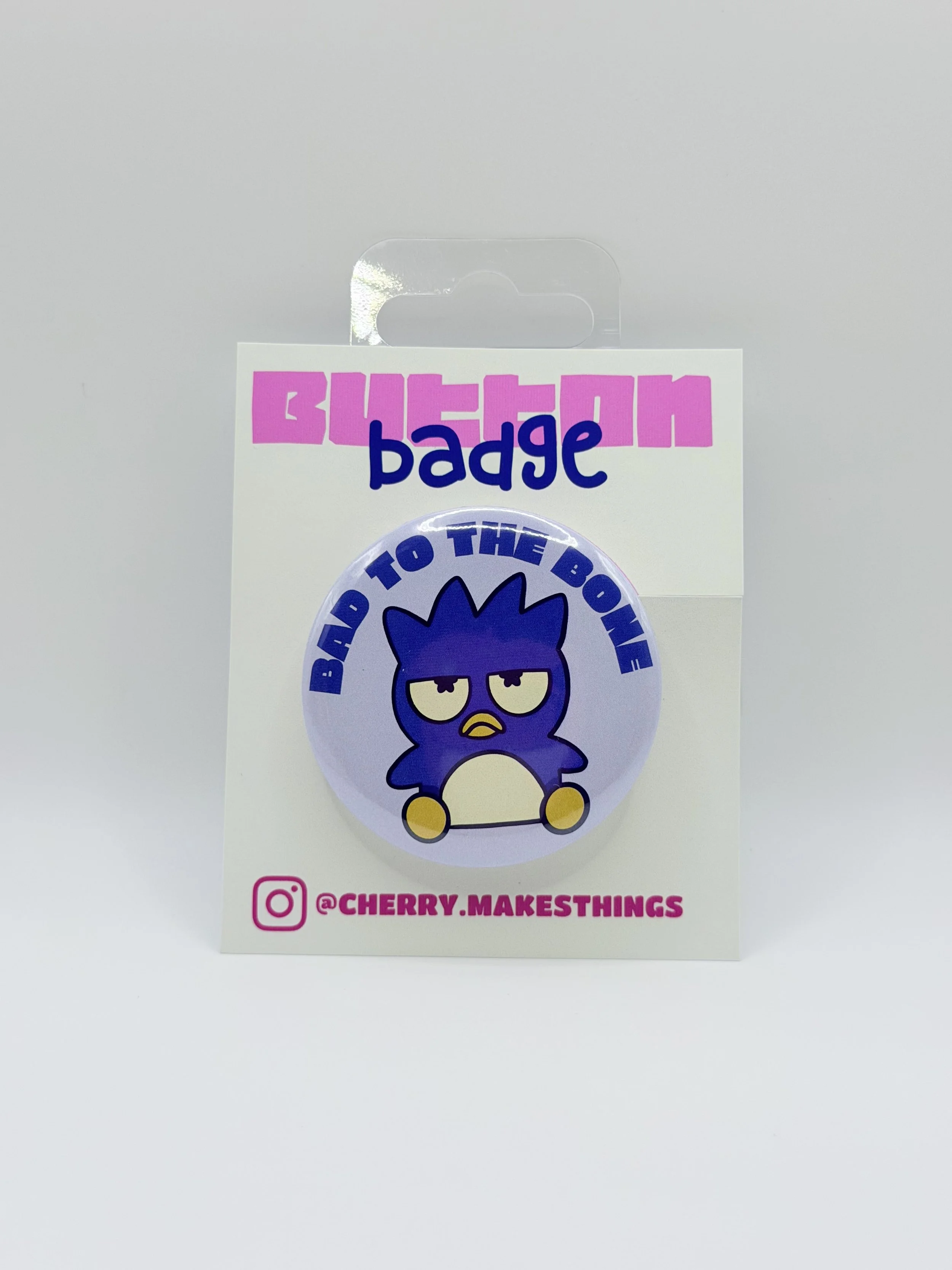 BAD TO THE BONE button badge