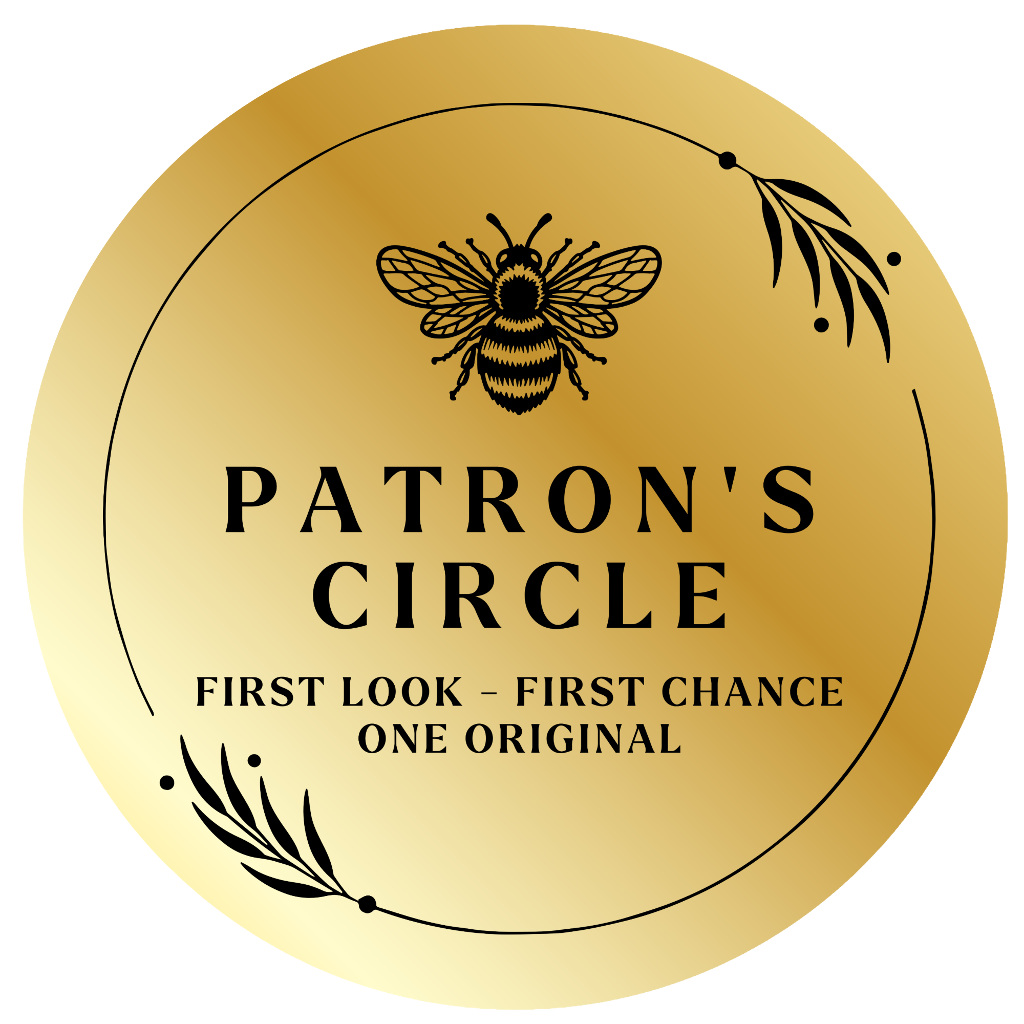 Gold circular label with black text and illustrations, featuring a bee at the top and decorative olive branches at the bottom, reading "Patron's Circle, First Look - First Chance, One Original."