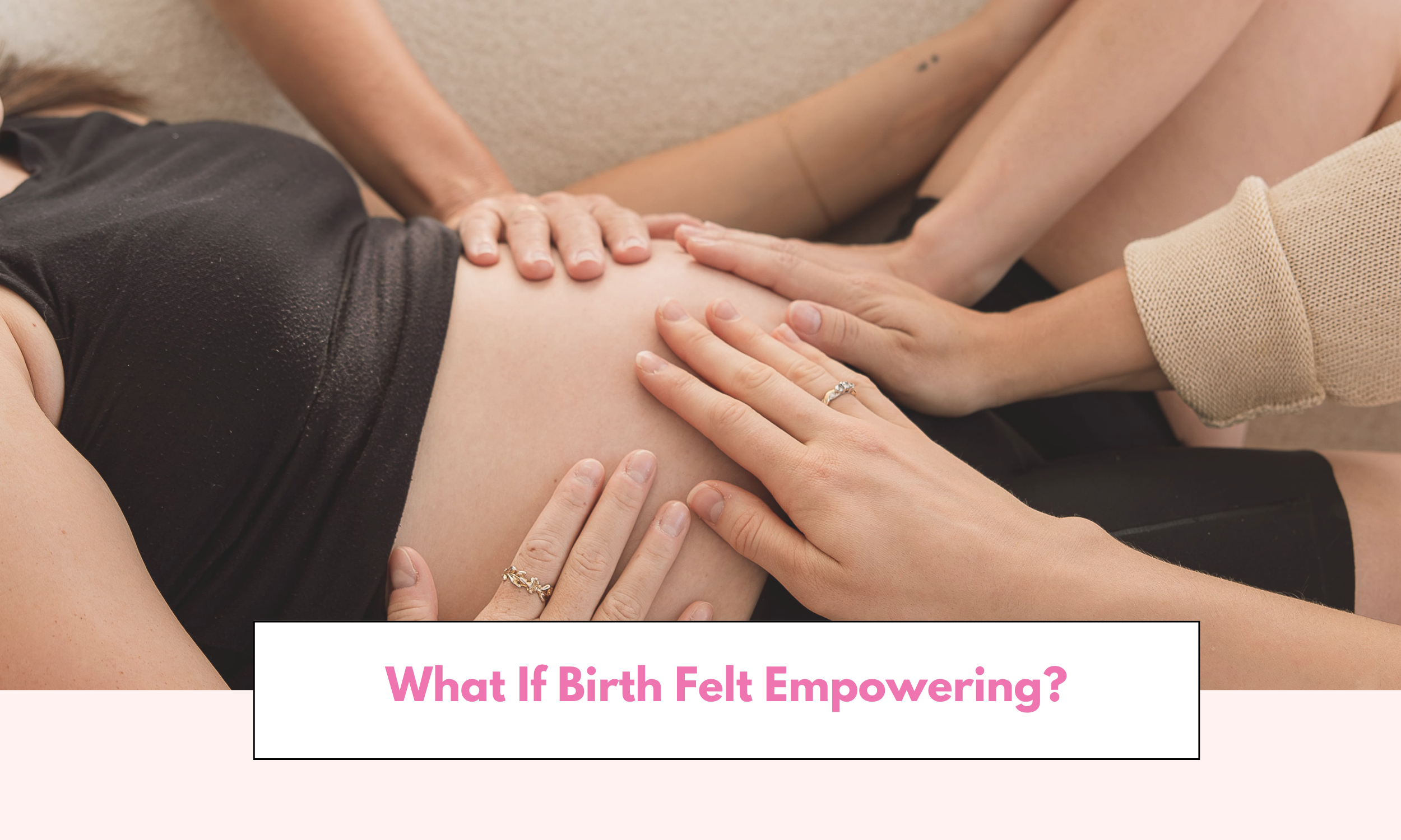 What If Birth Felt Empowering?