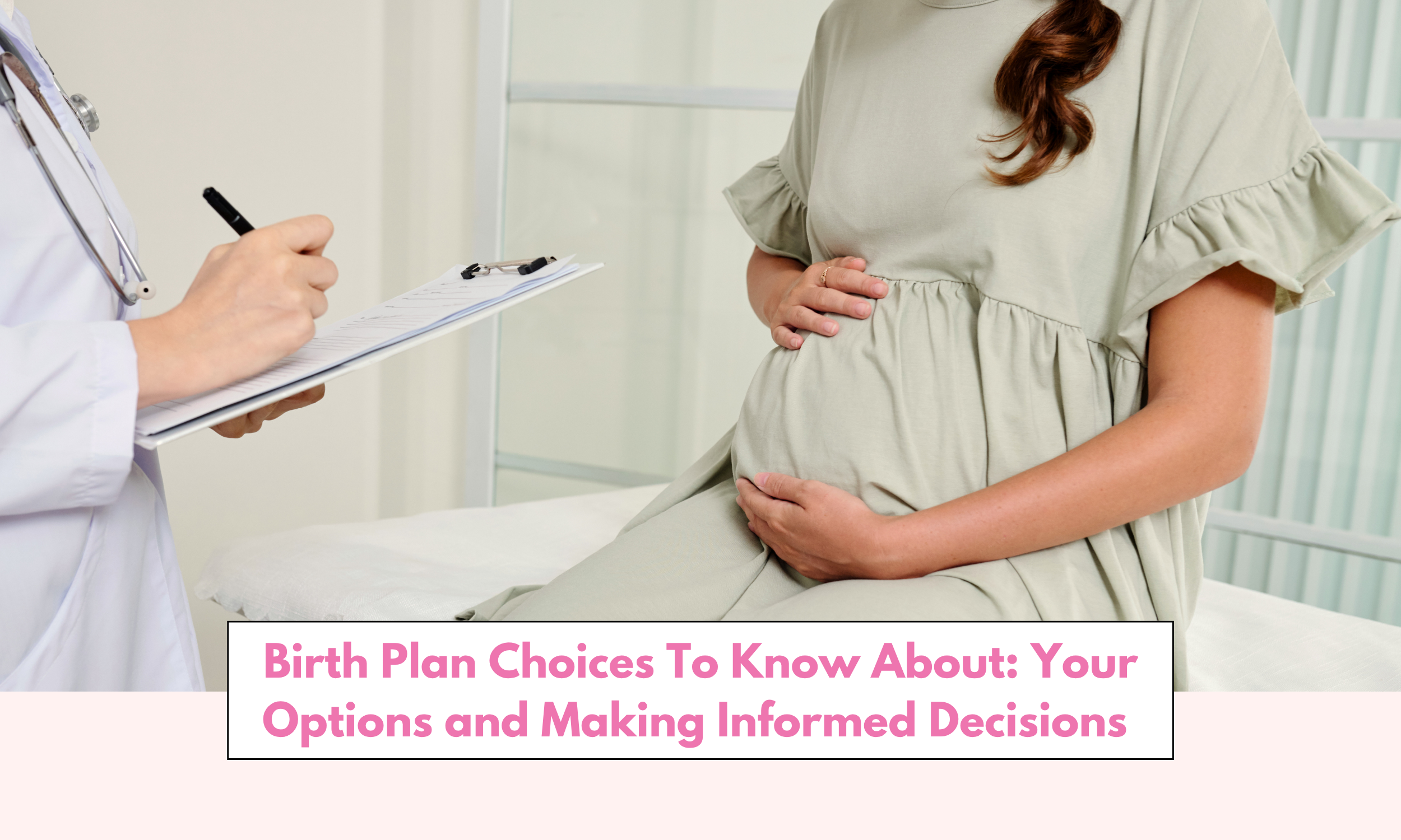 Birth Plan Choices To Know About: Your Options and Making Informed Decisions&nbsp;