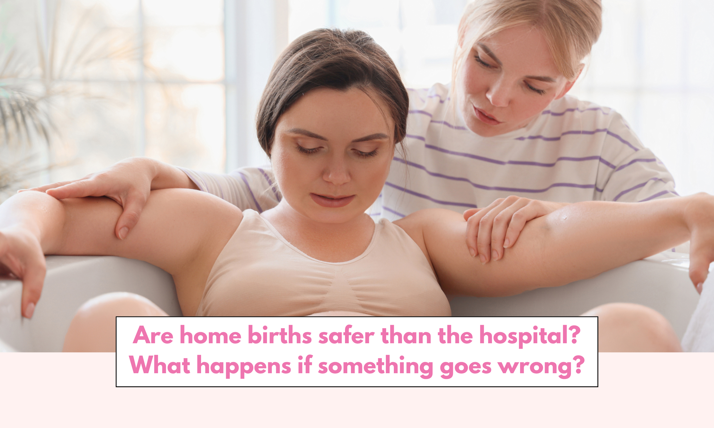 Are home births safer than the hospital? What happens if something goes wrong?