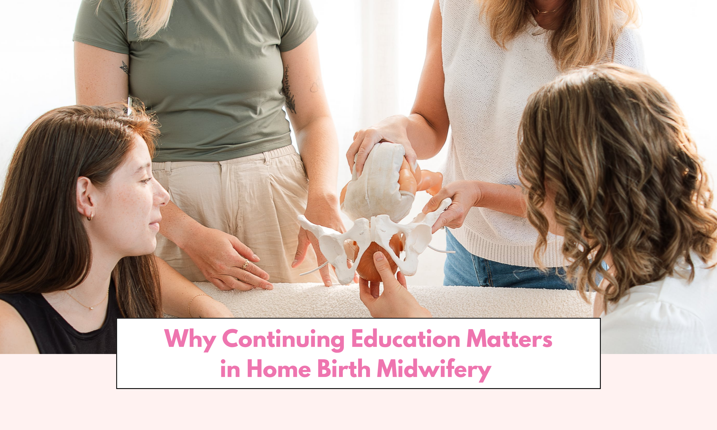 Why Continuing Education Matters in Home Birth Midwifery&nbsp;