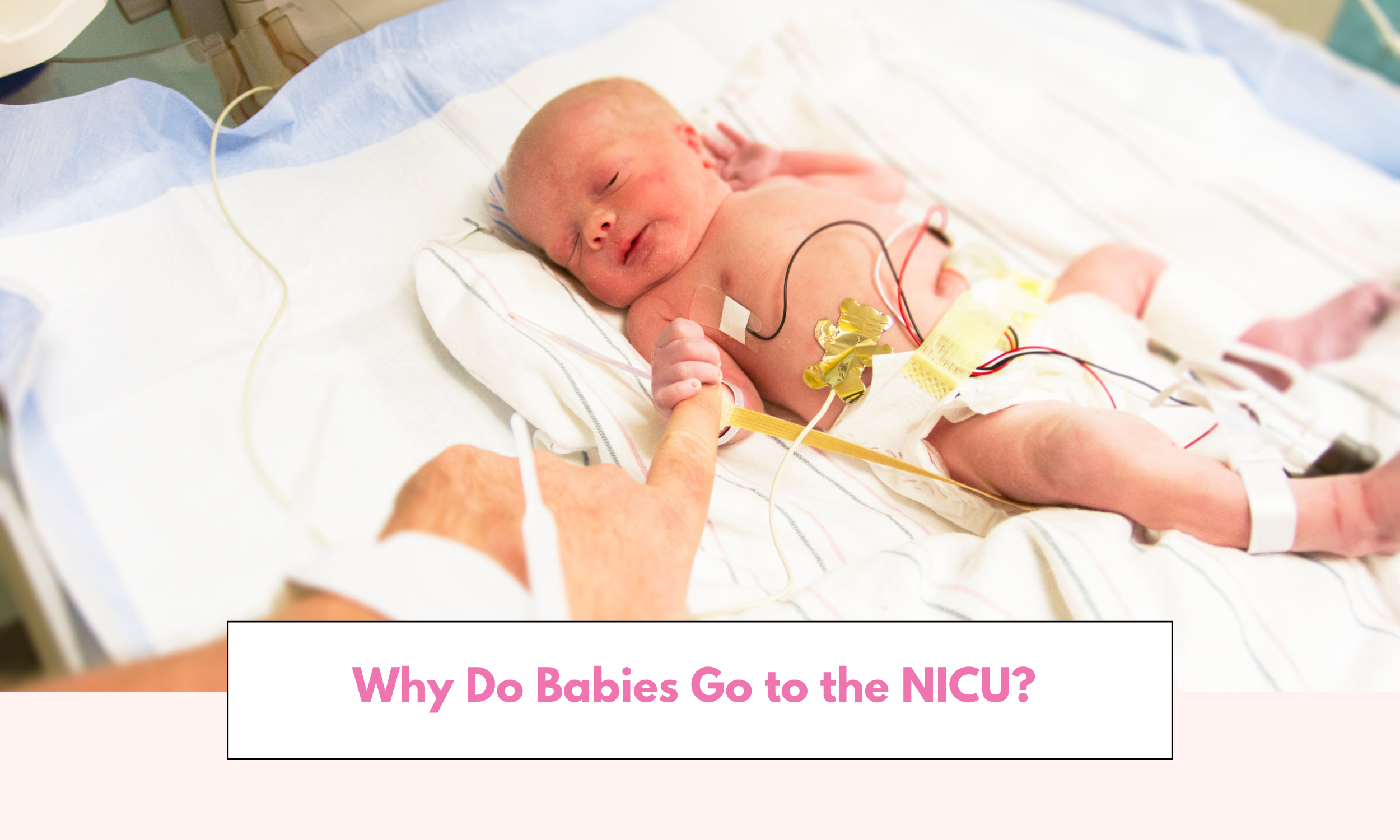Why Do Babies Go to the NICU? A NICU Admission Does Not Automatically Mean Something Went Wrong