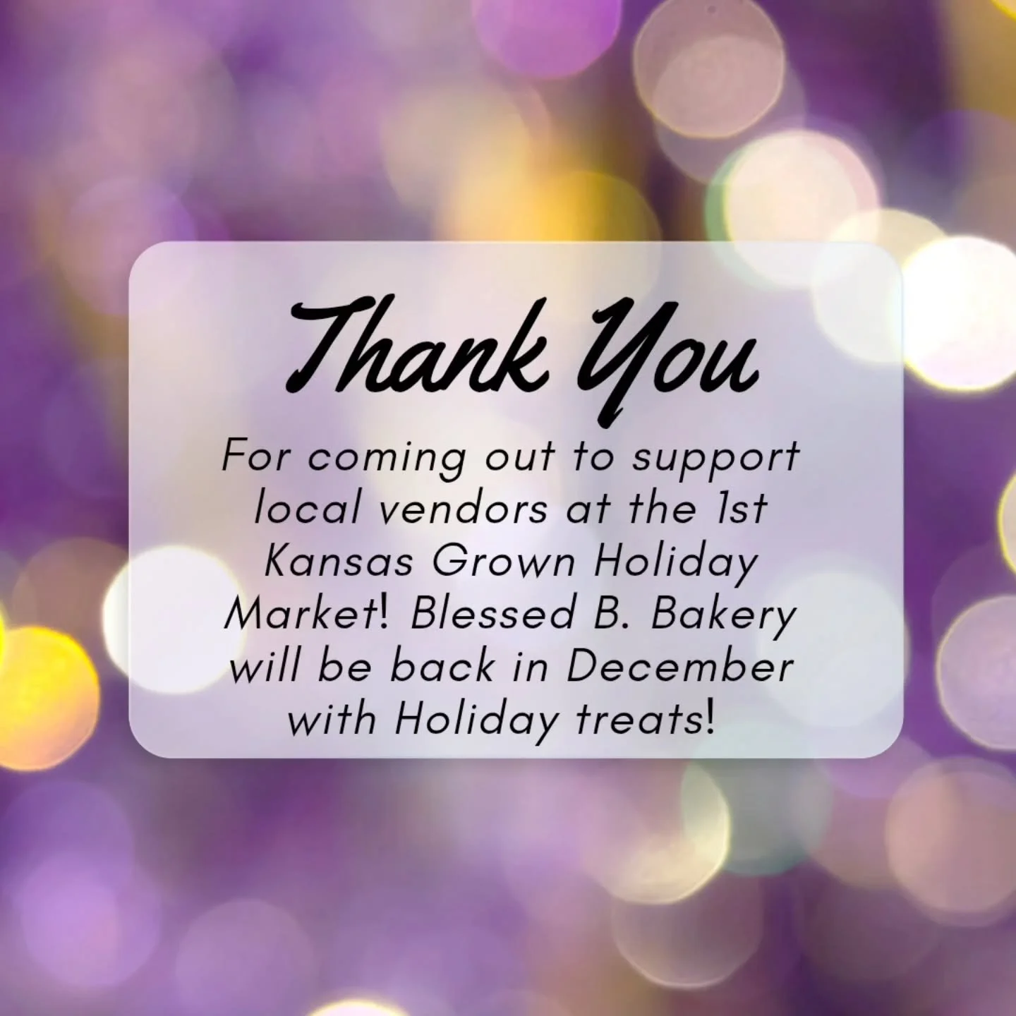 Thank you to all of the customers who came out to support local vendors at the Kansad Grown Holiday Market today! We always appreciate seeing everyone's wonderful faces! 

Blessed B. Bakery will be back for the market on December 20th! If you would l
