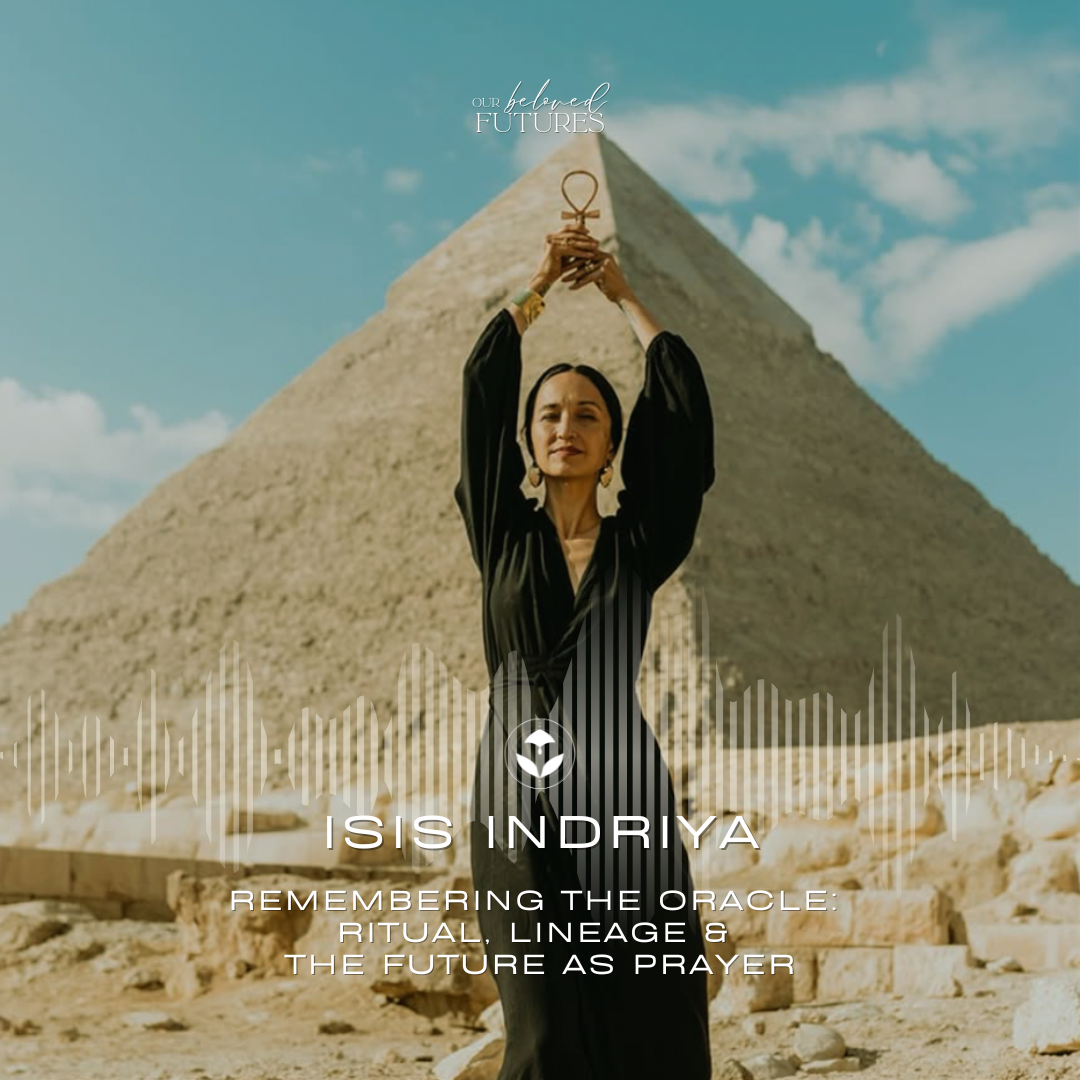 S2 E16 | Isis Indriya – Remembering the Oracle: Ritual, Lineage &amp; the Future as Prayer
