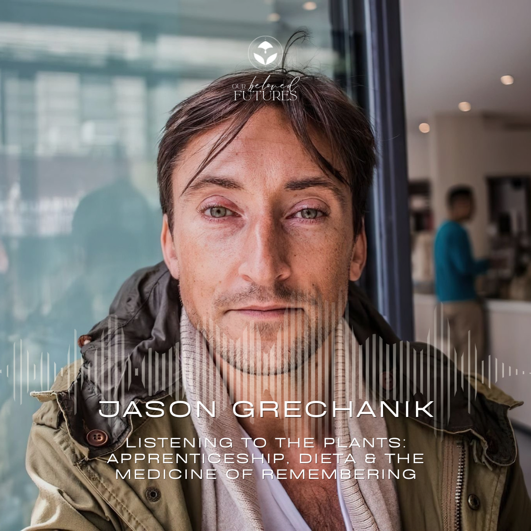 S2 E14 | Jason Grechanik – Listening to the Plants: Apprenticeship, Dieta &amp; the Medicine of Remembering
