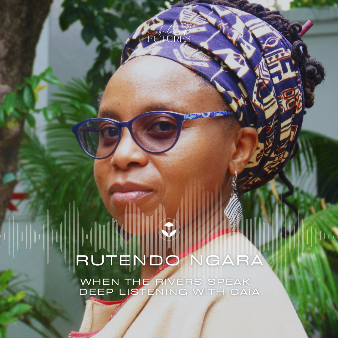E17: Rutendo Ngara – When the Rivers Speak, Deep listening with Gaia