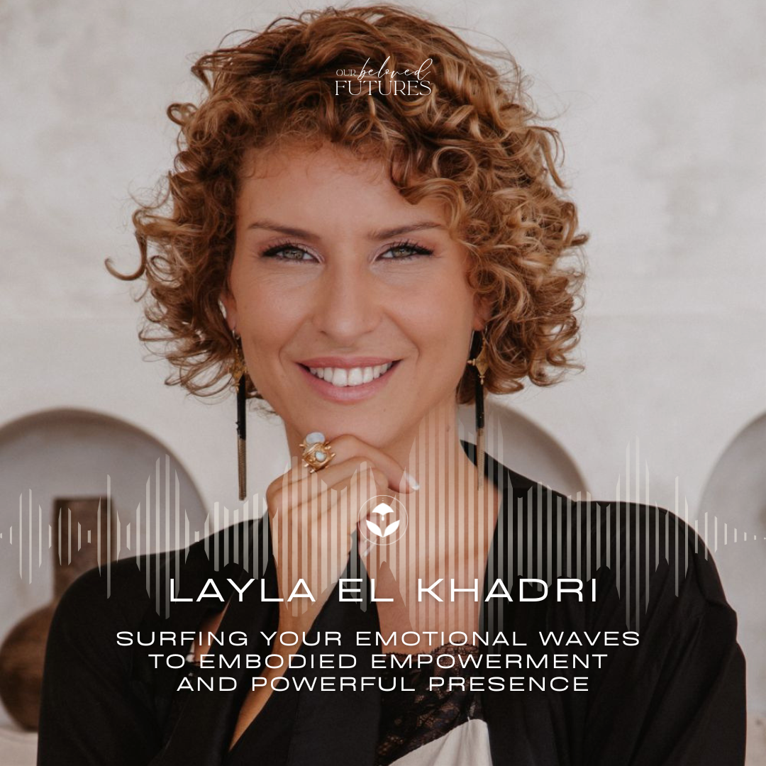 E15: Layla El Khadri – Surfing Your Emotional Waves to Embodied Empowerment and Powerful Presence