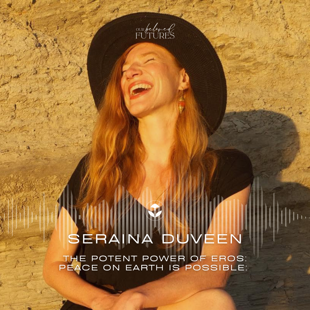 E9: Seraina Duveen – The Potent Power of Eros: Peace on Earth is Possible