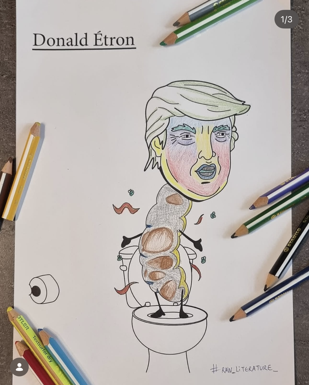 A drawing of a human figure with Donald Trump's face on top, sitting on a toilet. The drawing is done with colored pencils and markers, and the image is surrounded by additional colored pencils. The text 'Donald Étron' is written in the top left corner, and '# RAW_LITERATURE' is written at the bottom right corner.