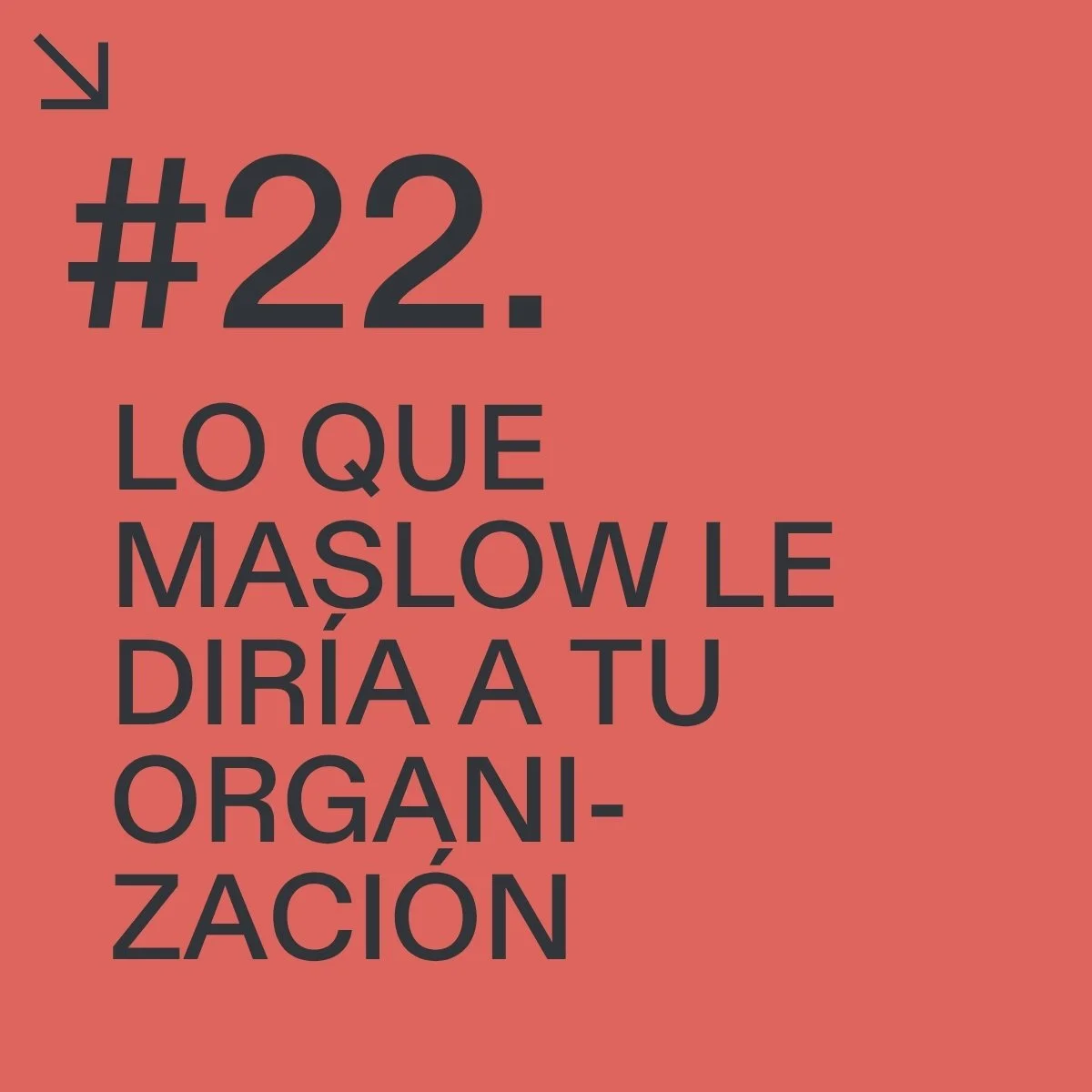 #22. LO QUE MASLOW LE DIRÍA A TU ORGANIZACIÓN