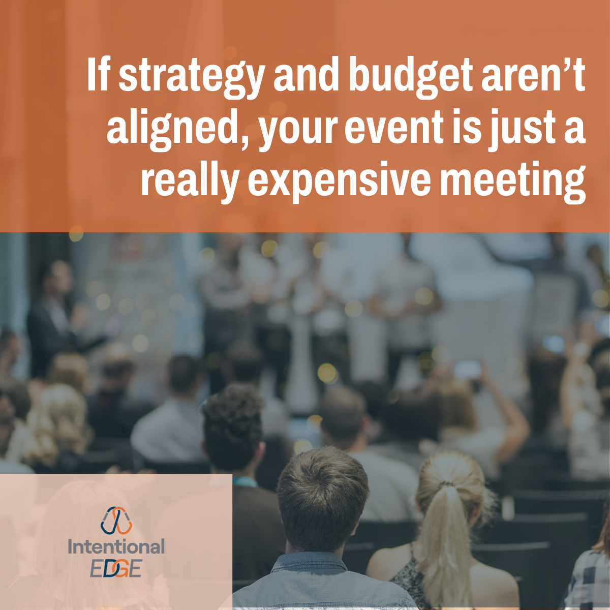 If strategy and budget aren’t aligned, your event is just a really expensive meeting&nbsp;