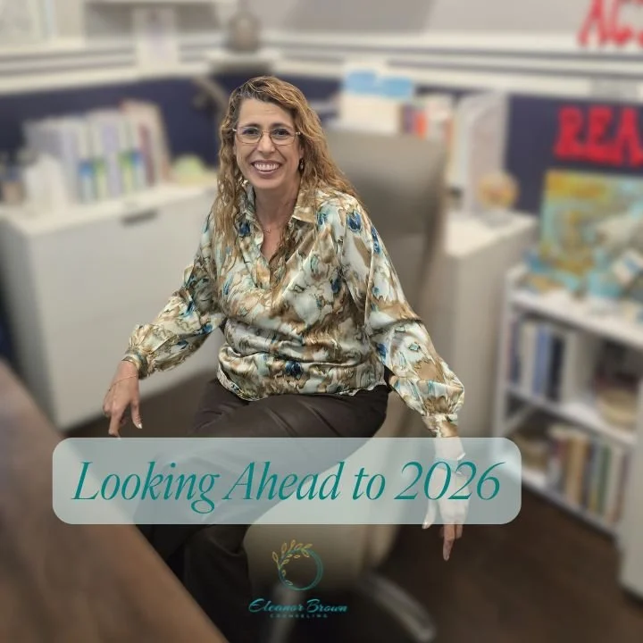 Looking ahead to 2026.

As I sit here in this office, I&rsquo;m reflecting on how far this journey has come and where we&rsquo;re headed next.

Eleanor Brown Counseling has always been about helping people move from simply surviving to truly living. 