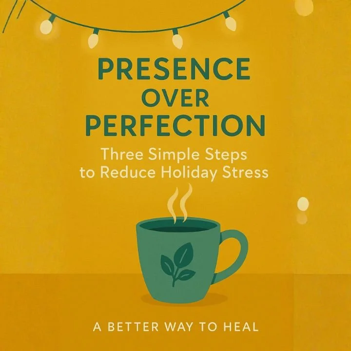 Presence Over Perfection Three Simple Steps to Reduce Holiday Stress