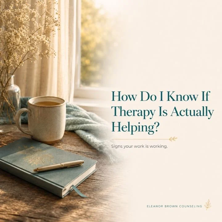 How Do I Know If Therapy Is Actually Helping? Signs Your Work Is Working