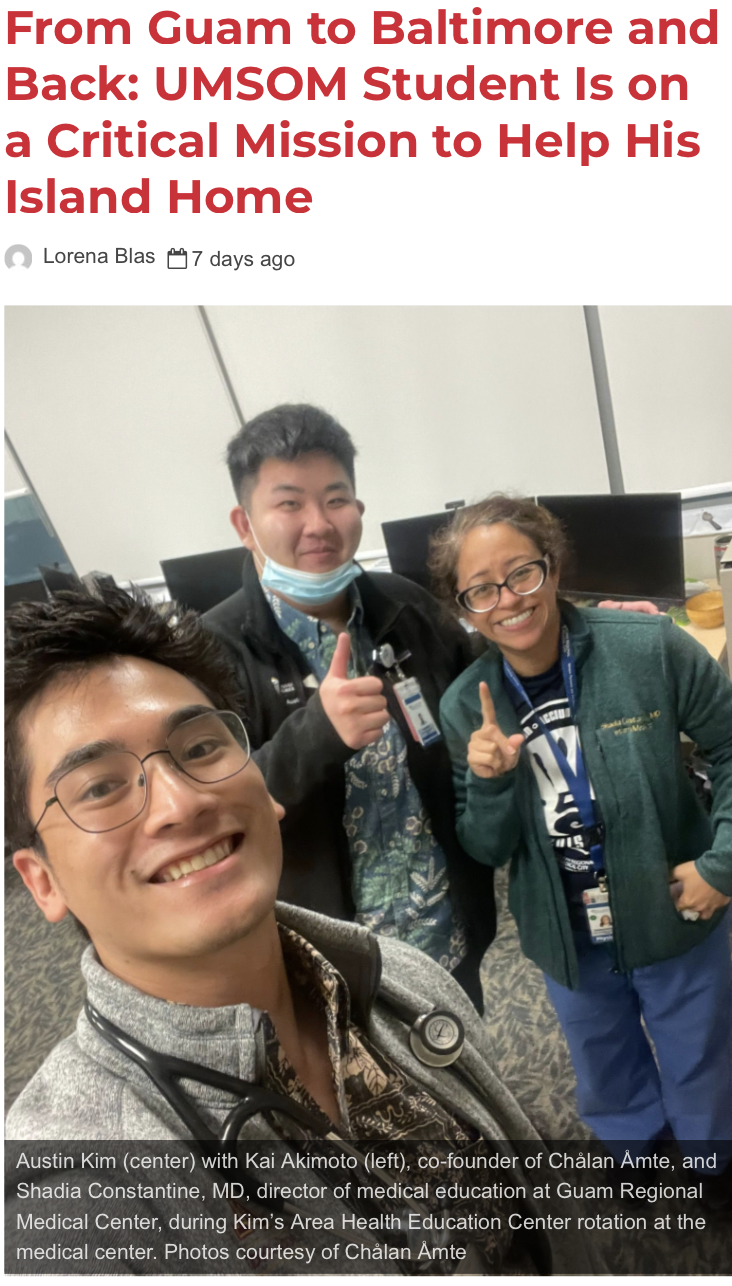 Austin Kim, pictured above with Kai Akimoto and GRMC's Dr. Constantine, was featured in a UMaryland Newspaper on his funded clinical rotation in Guam.