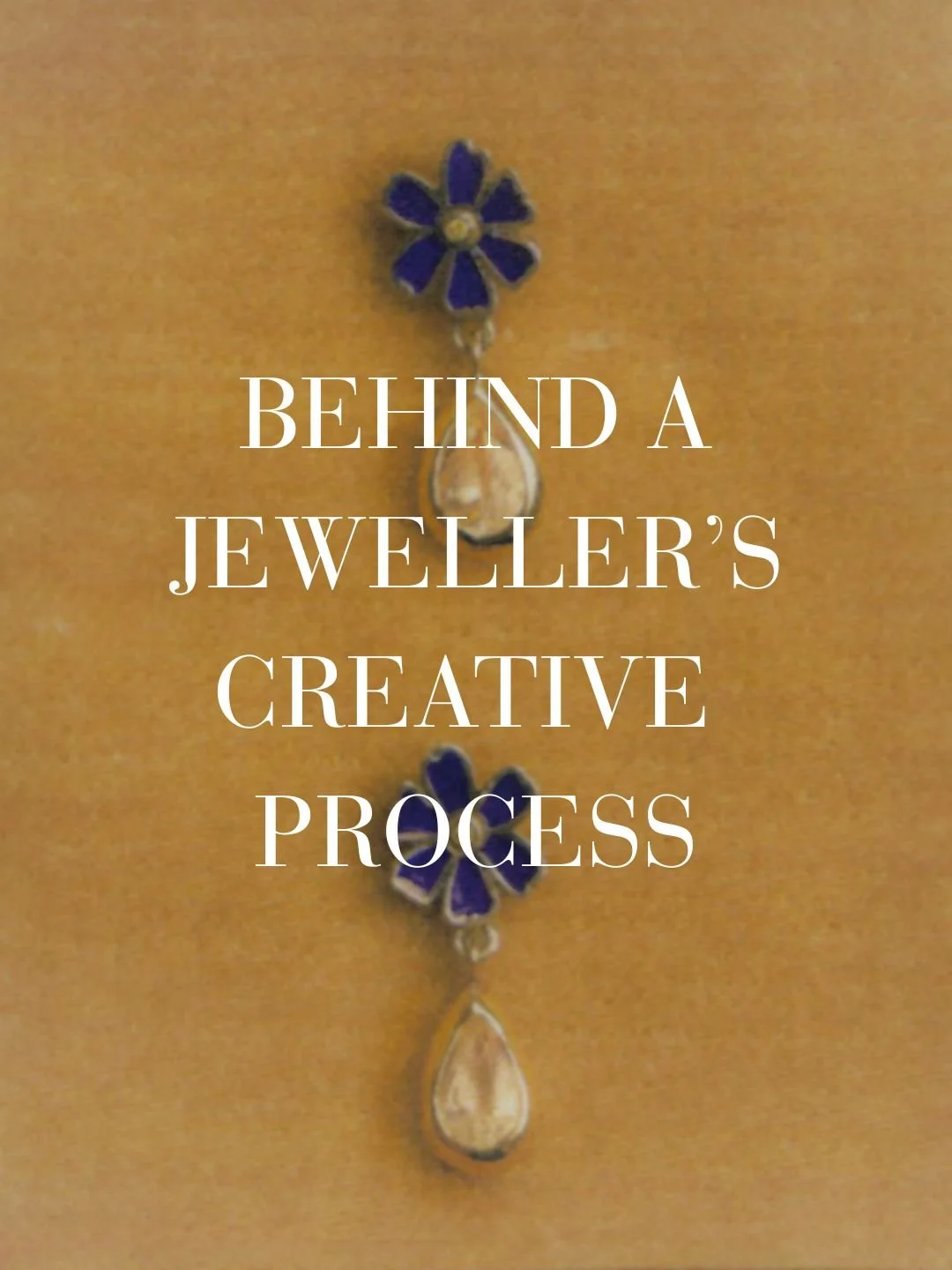 BEHIND A JEWELLER'S CREATIVE PROCESS