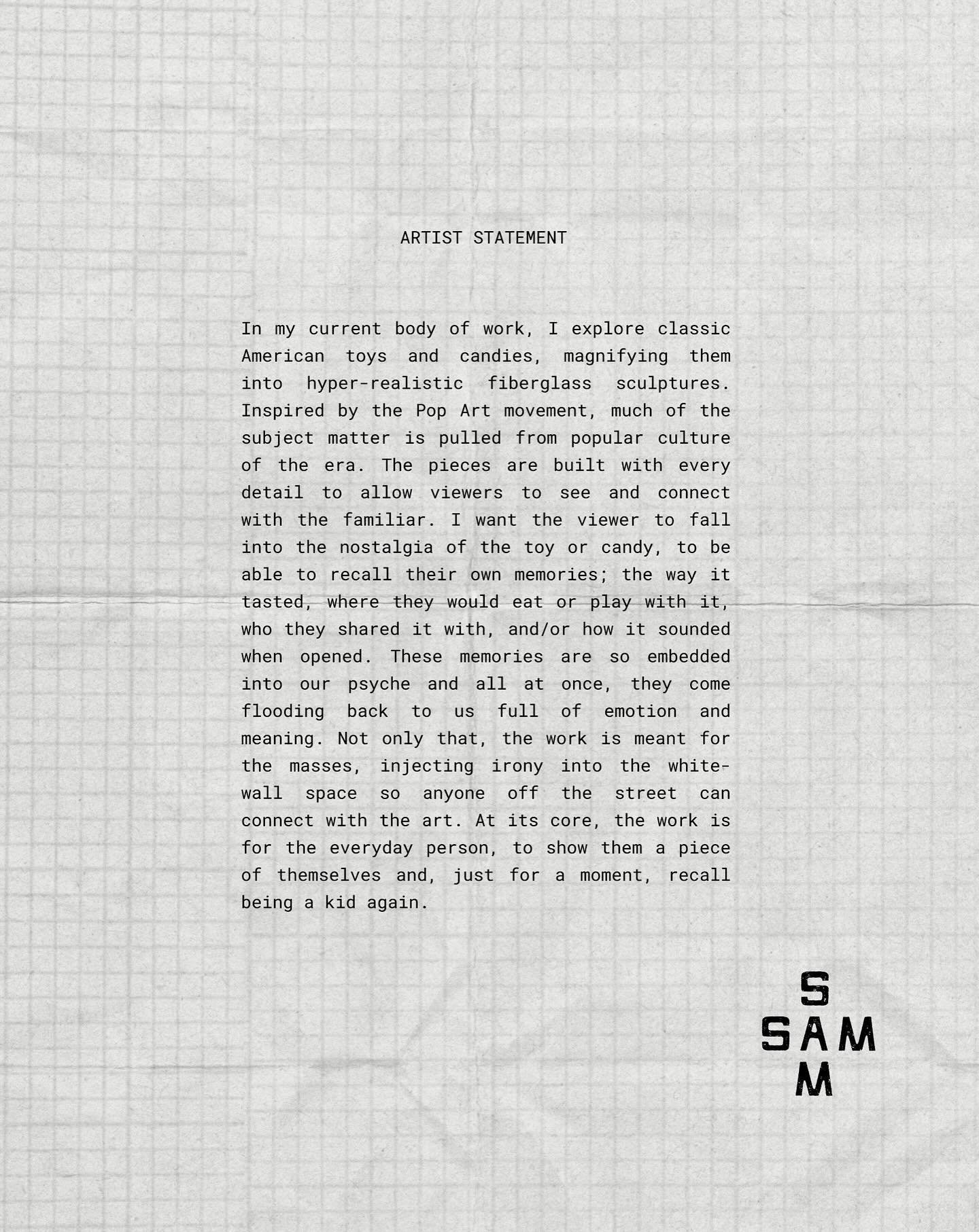 In my current body of work, I explore classic American toys and candies, magnifying them into hyper-realistic fiberglass sculptures. Inspired by the Pop Art movement, much of the subject matter is pulled from popular culture of the era. The pieces ar