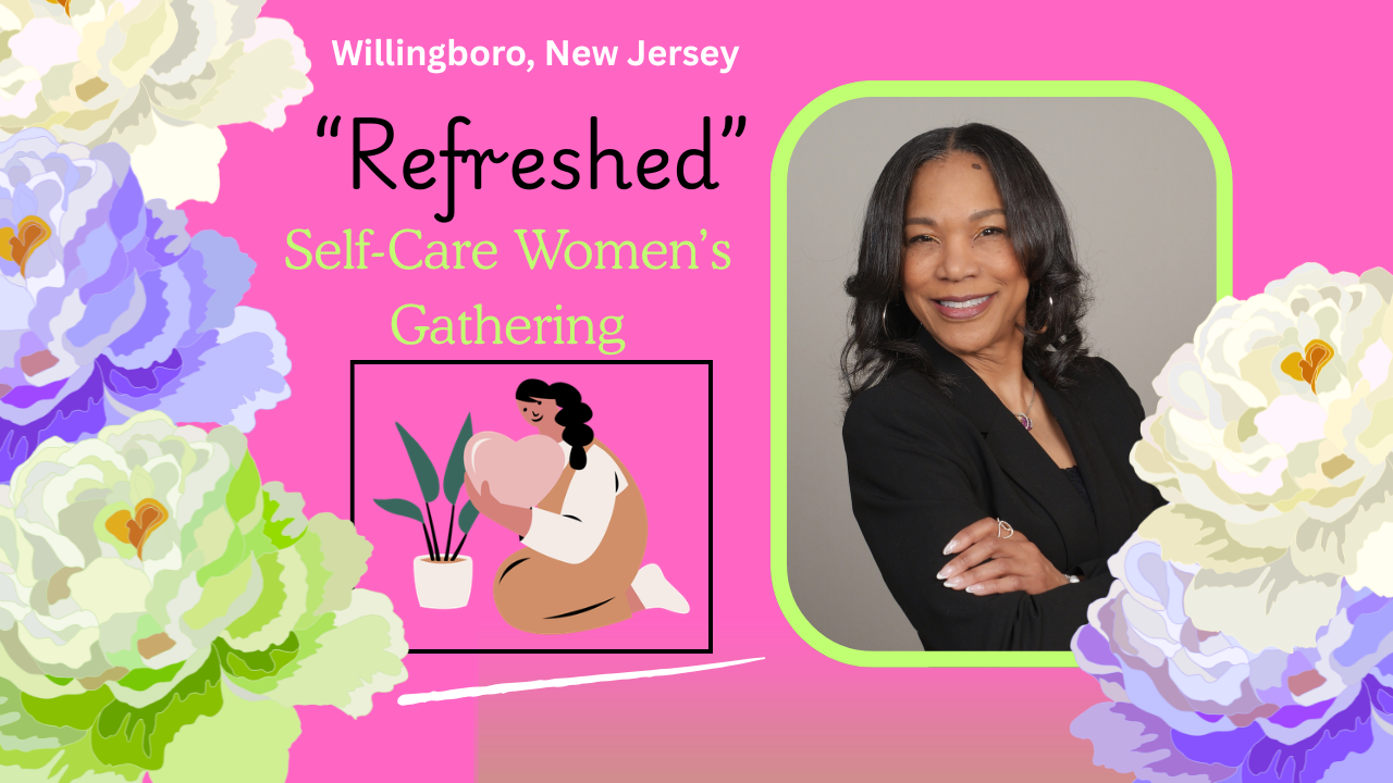 Refreshed Self-Care Women’s Gathering-  Willingboro, New Jersey 