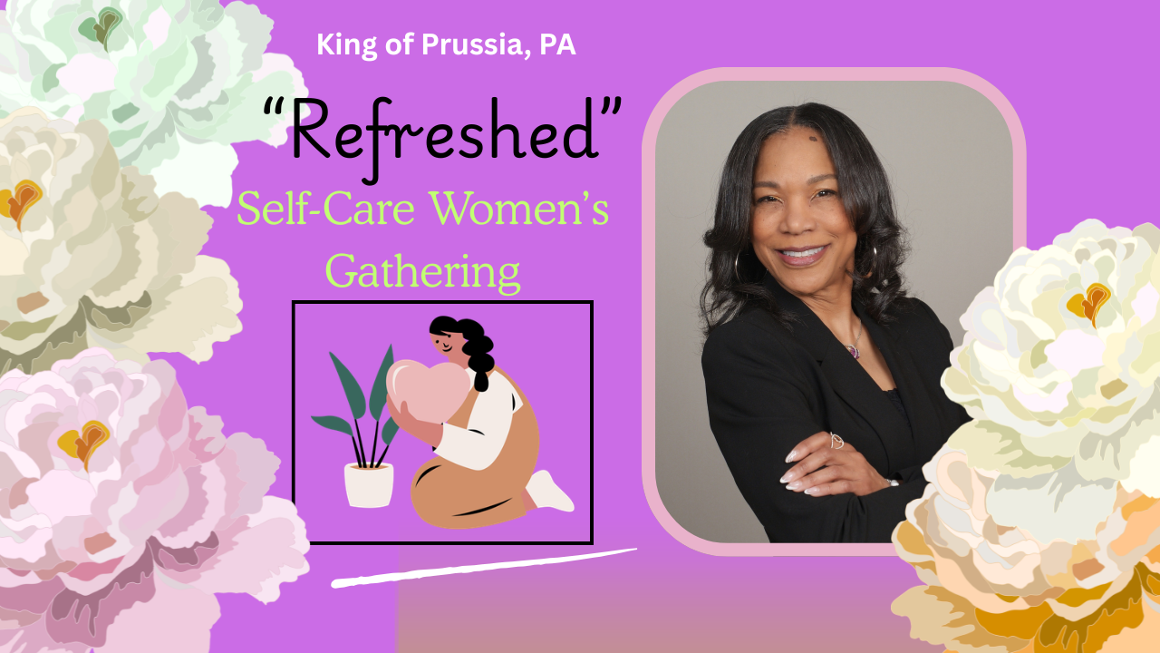 Refreshed Self-Care Women's Gathering-  King of Prussia, Pennsylvania