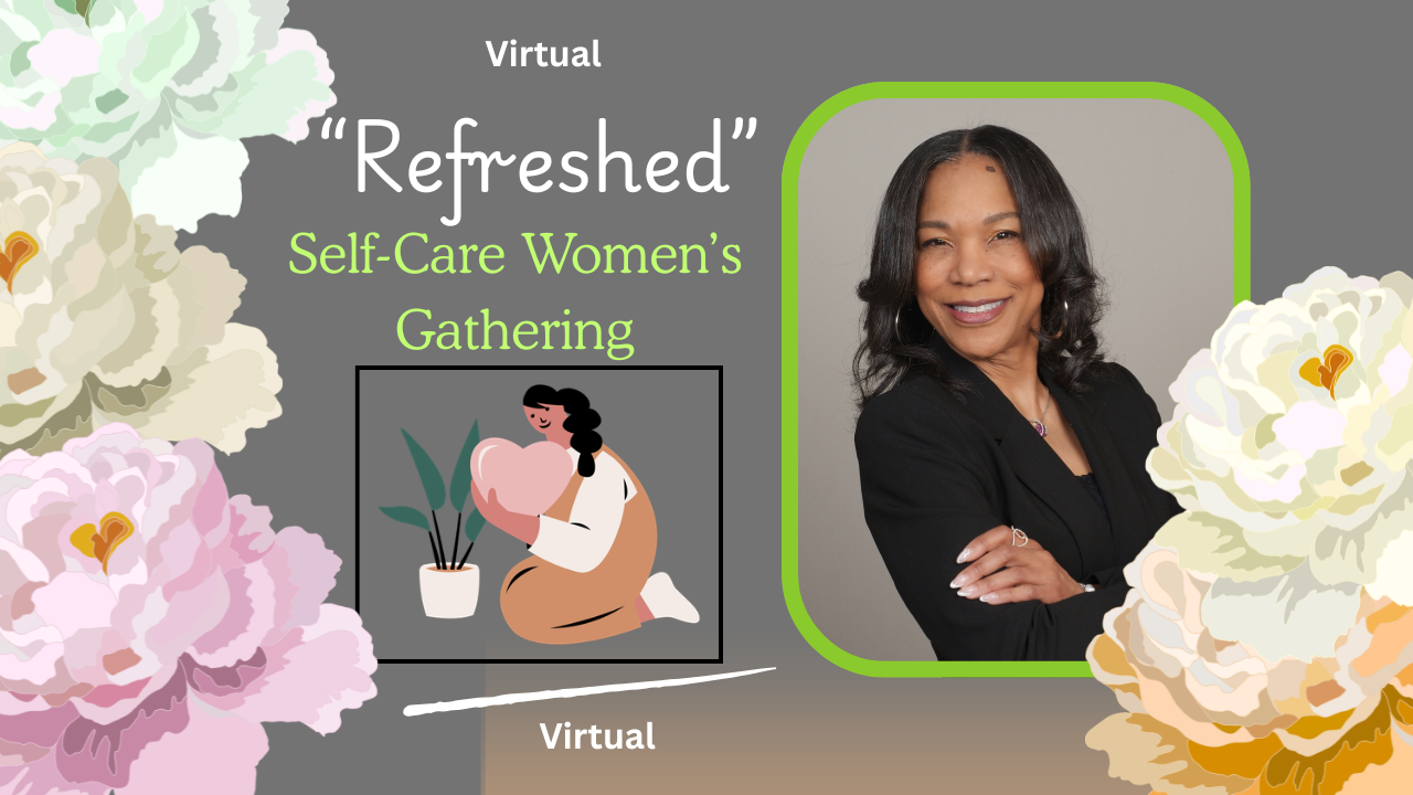 Virtual- Refreshed Women's Self-Care Gathering-Segment 1: Surrender; Segment 2: Release and Let Go