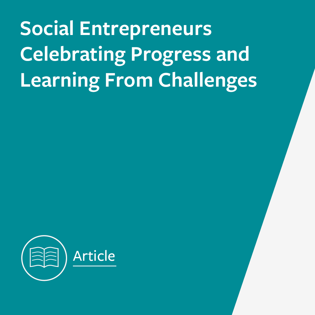 Social Entrepreneurs Celebrating Progress & Learning from Challenges