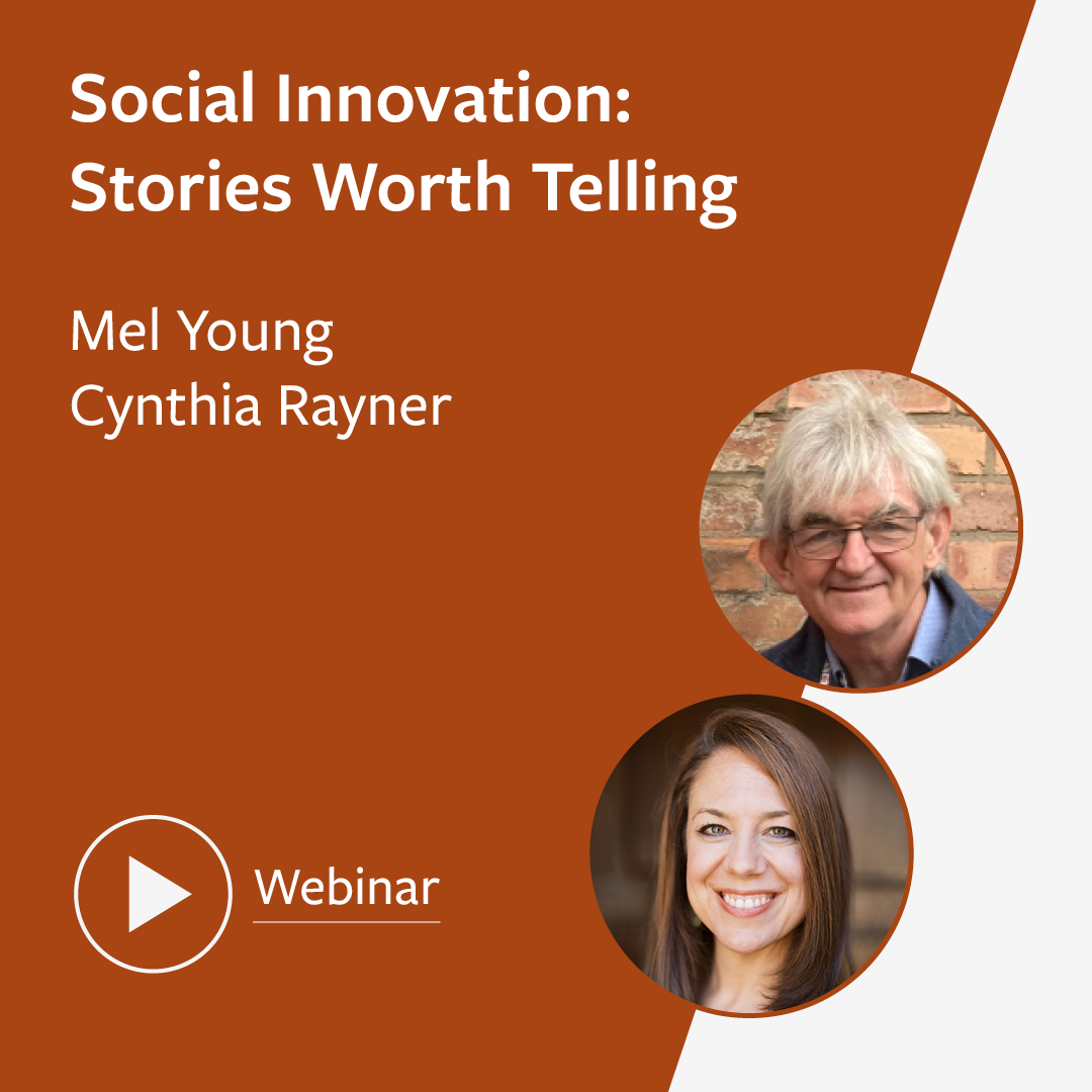 Rust-coloured graphic with the webinar title ‘Social Innovation: Stories Worth Telling’ with the names & profile images of the speakers - Mel Young & Cynthia Rayner. In the bottom left corner is a play film icon with the word ‘webinar’