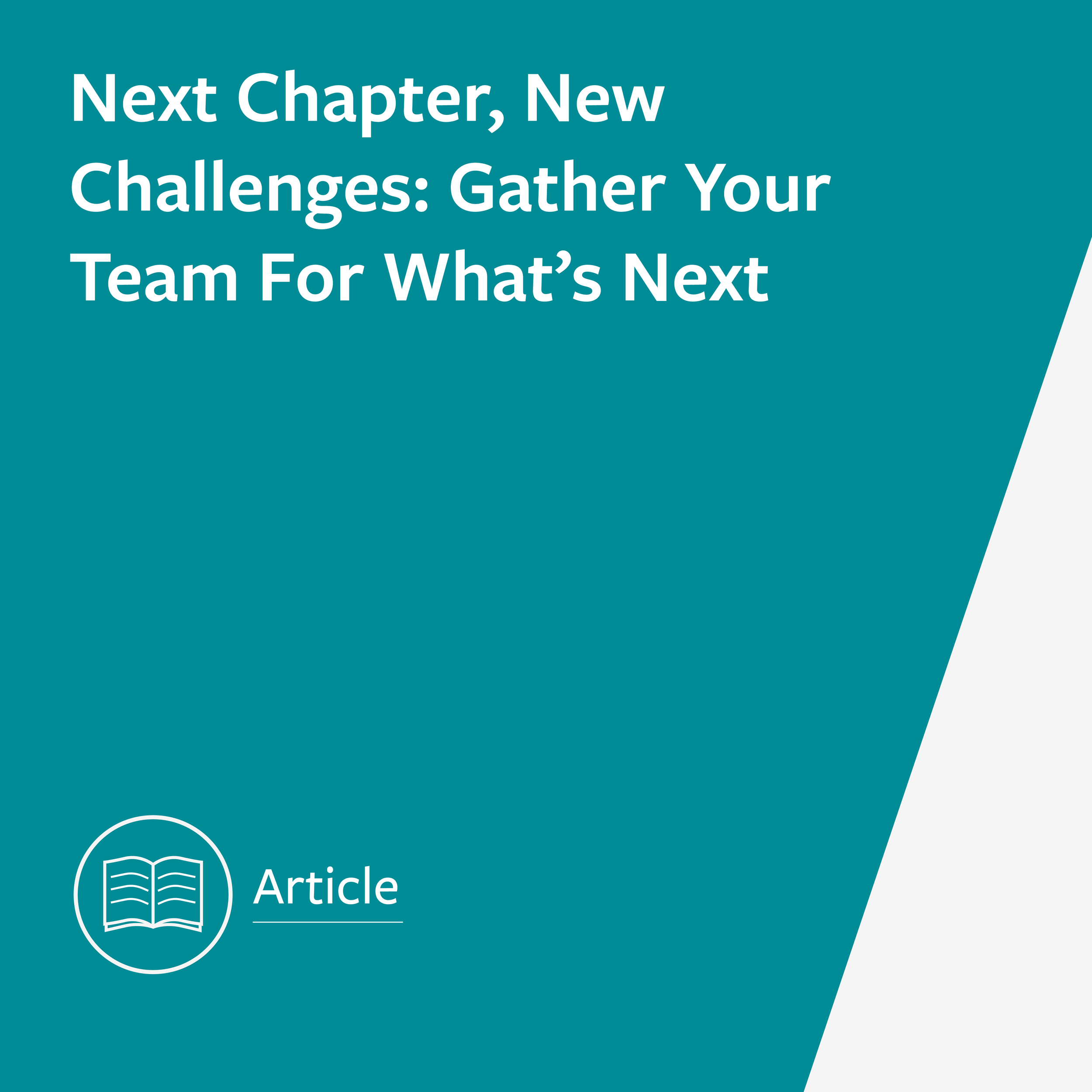 Next Chapter, New Challenges: Gather Your Team For What’s Next