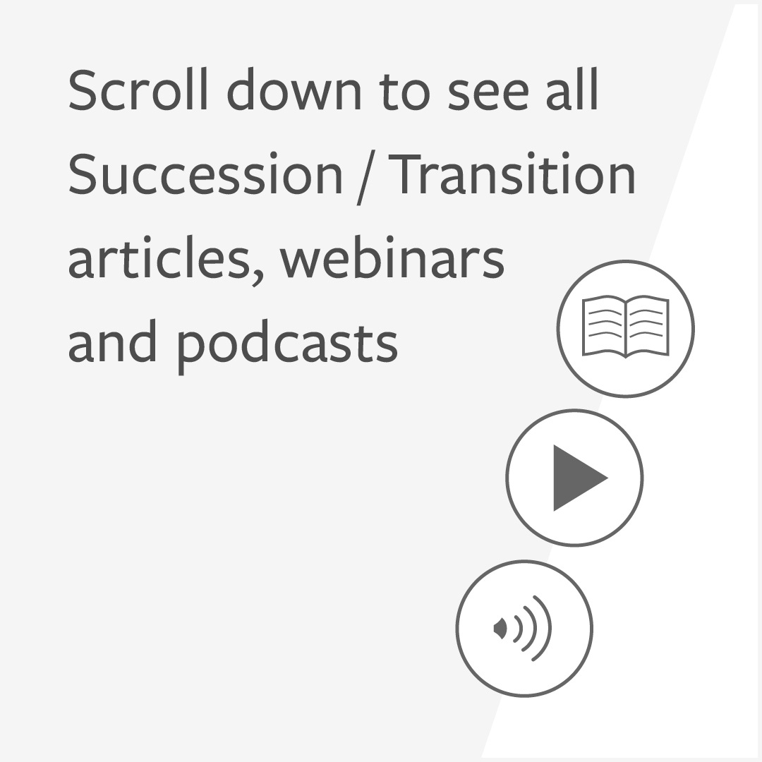 Grey graphic with text: ‘Scroll down to see all Succession / Transition articles, webinars and podcasts’. In the corner are the website icons for articles, webinar recordings and podcast episodes.