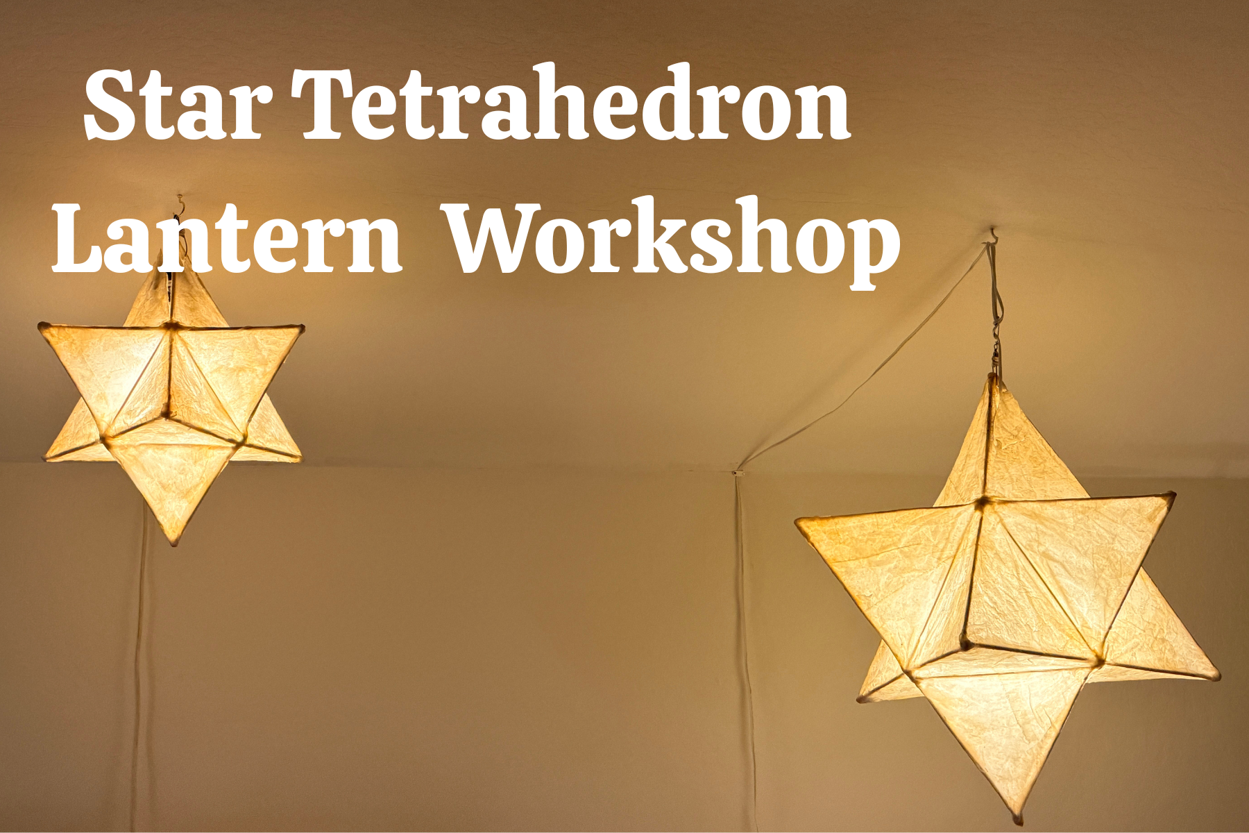 Star Tetrahedron Lantern Making Workshop
