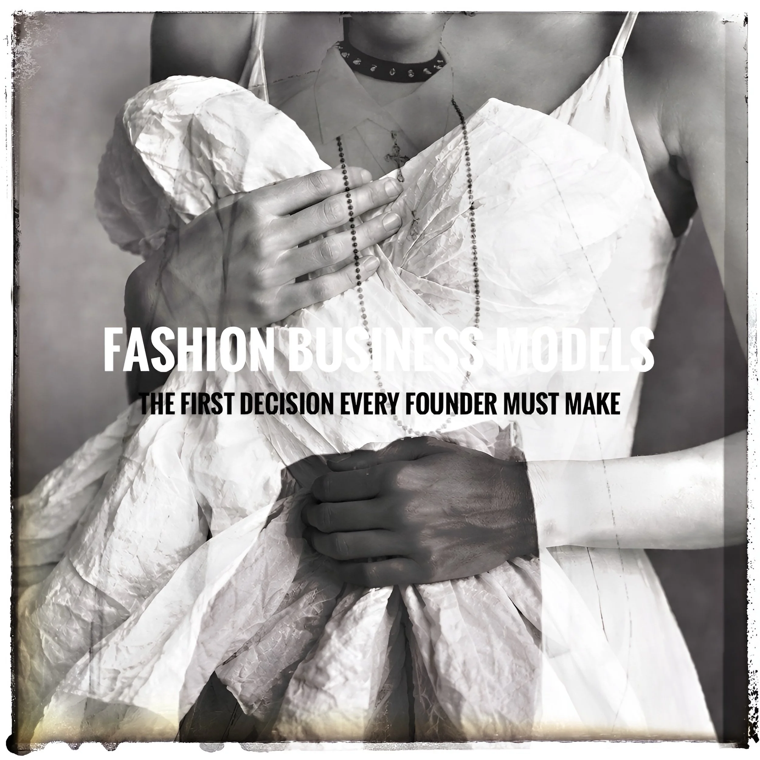 Fashion business models, and the first decision every founder must make