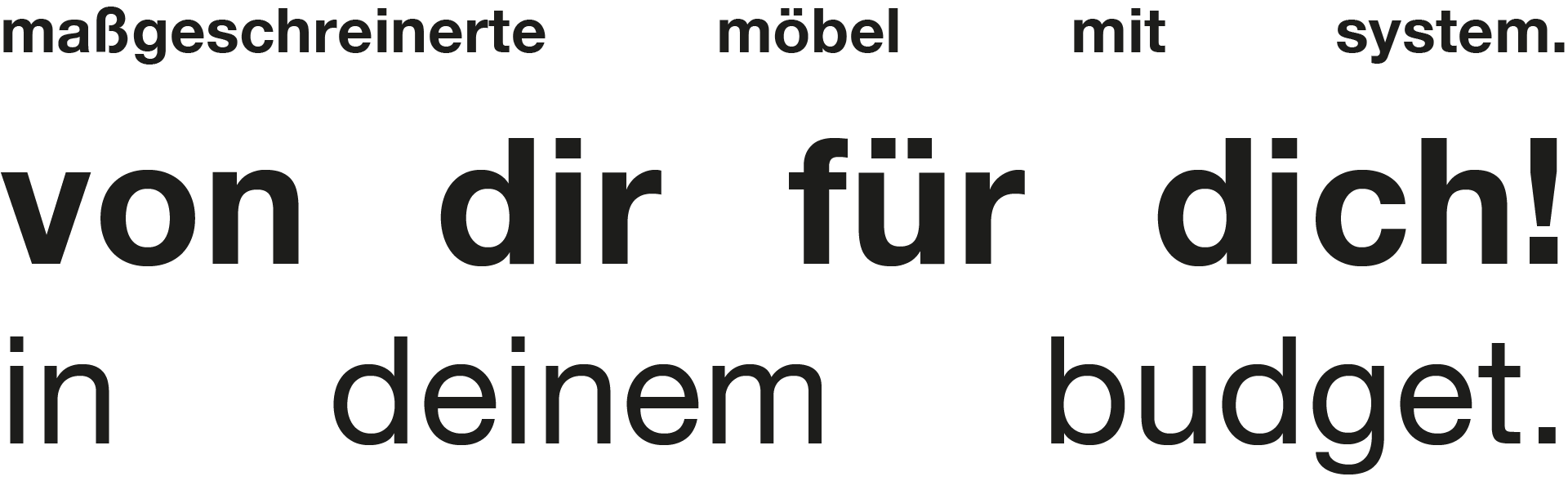 Schwarzes Text auf transparentem Hintergrund mit einer Botschaft, die Möbel, ein System und eine individuelle Gestaltung beschreibt, mit der Aussage, dass es von dir für dich in deinem Budget gemacht wurde.