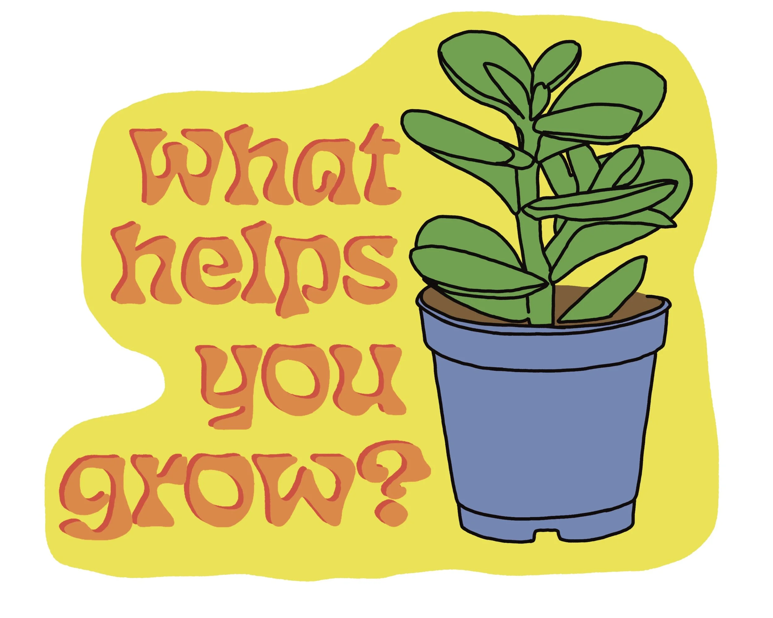What helps you grow? Sticker