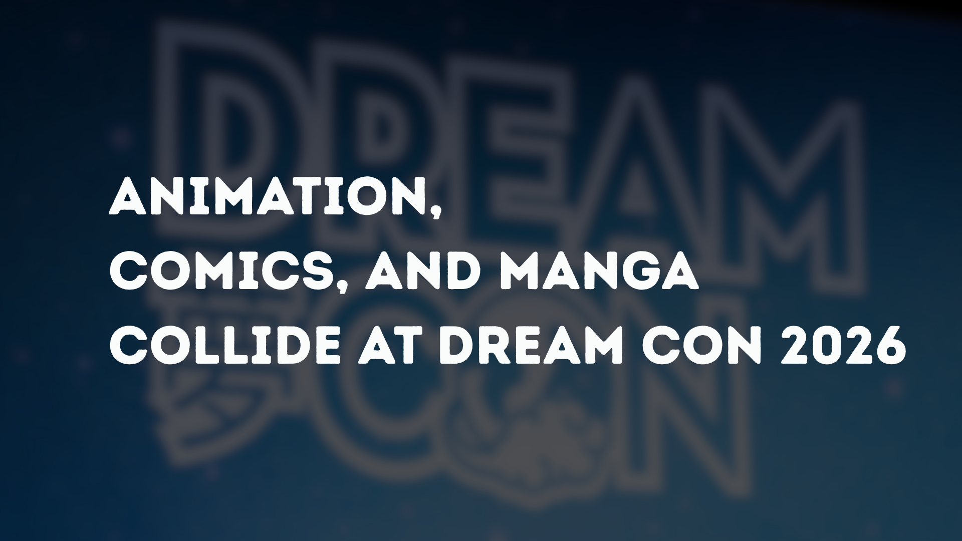 Animation, Comics, and Manga Collide at Dream Con 2026