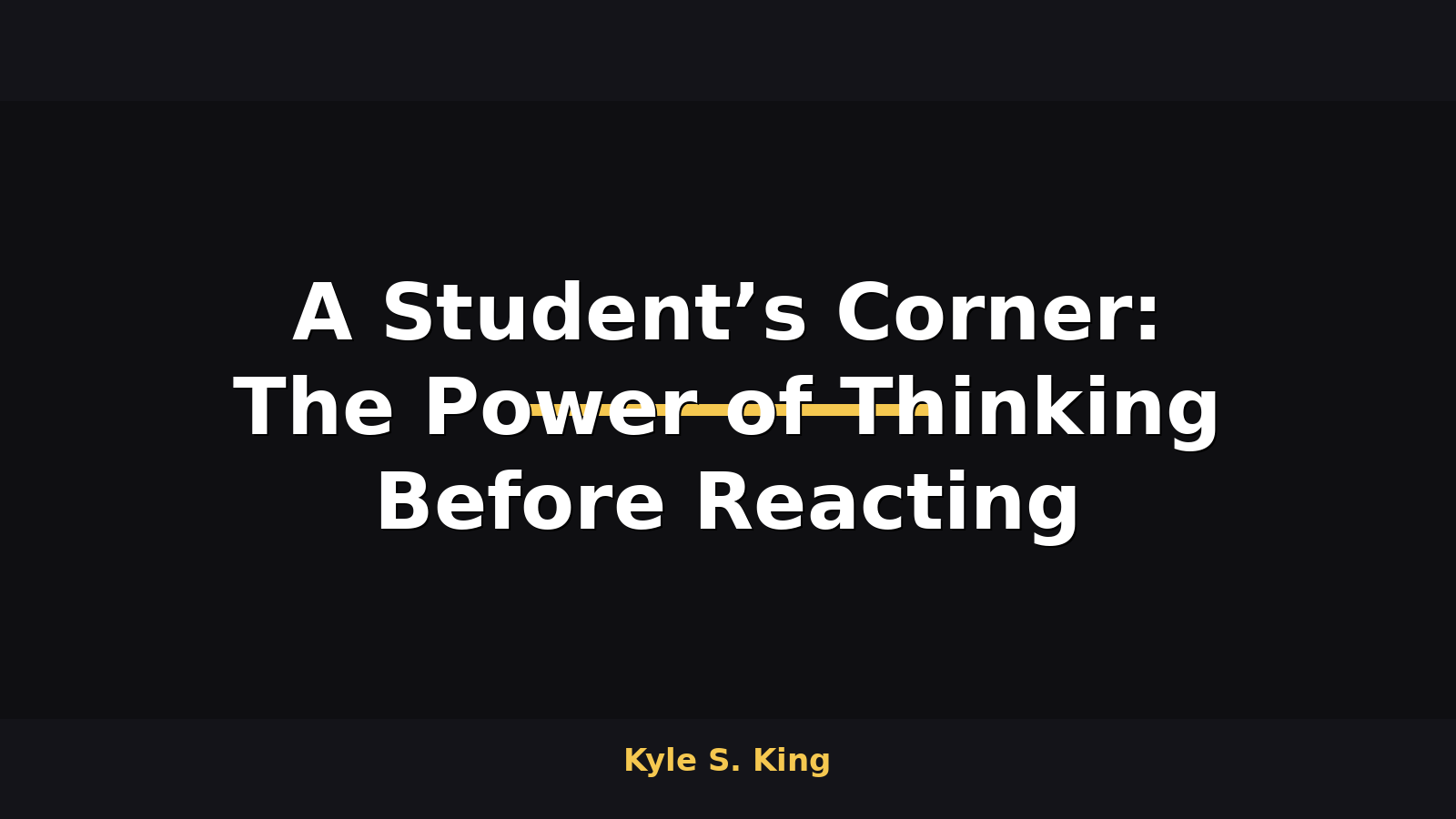 A Student’s Corner: The Power of Thinking Before Reacting