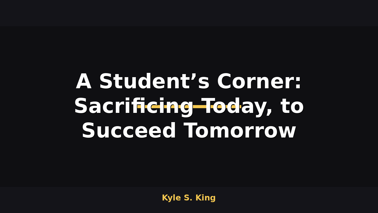 A Student’s Corner: Sacrificing Today, to Succeed Tomorrow