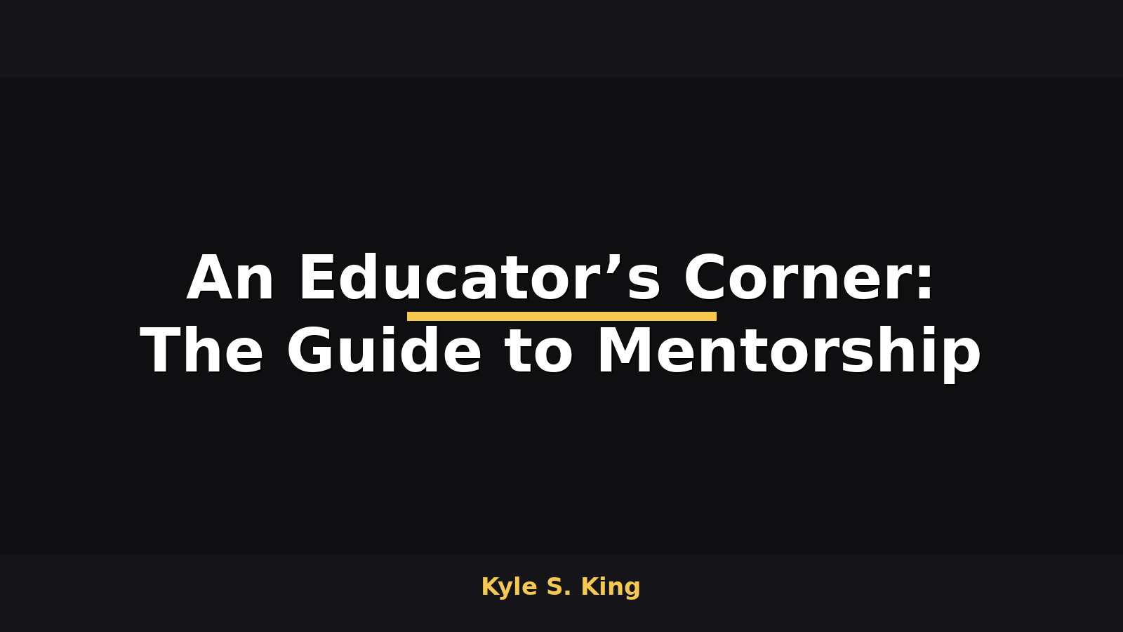An Educator’s Corner: The Guide to Mentorship