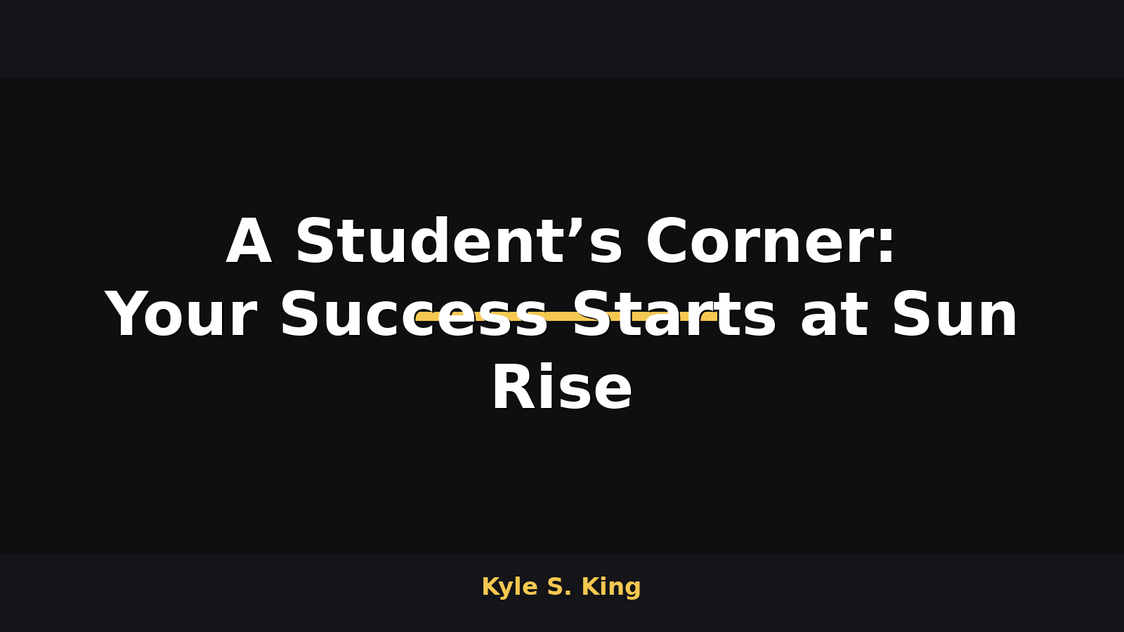 A Student’s Corner: Your Success Starts at Sun Rise