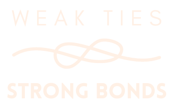 Weak Ties/Strong Bonds