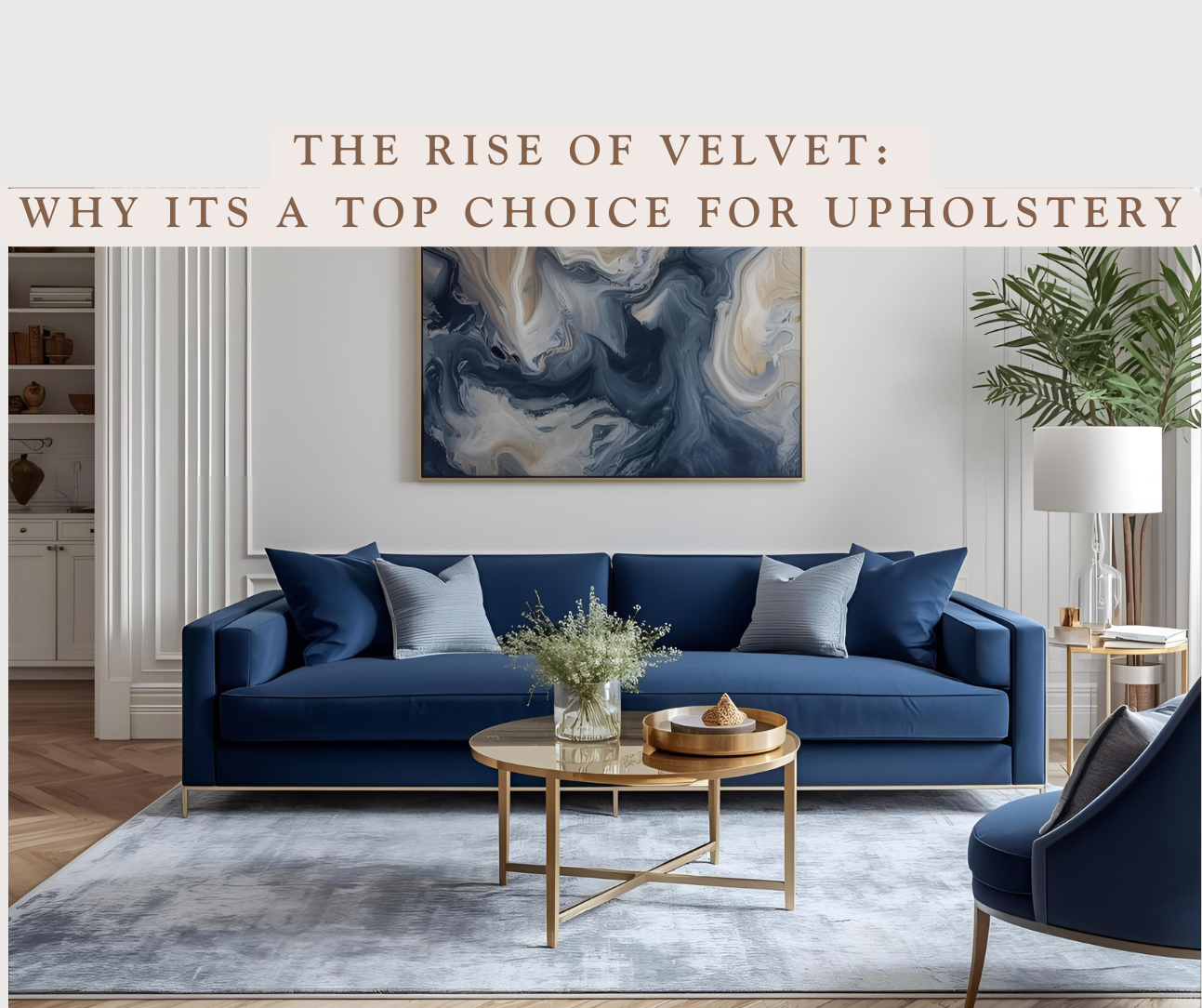 The Rise of Velvet: Why It’s a Top Choice for Upholstery - From Leon Custom Upholstery