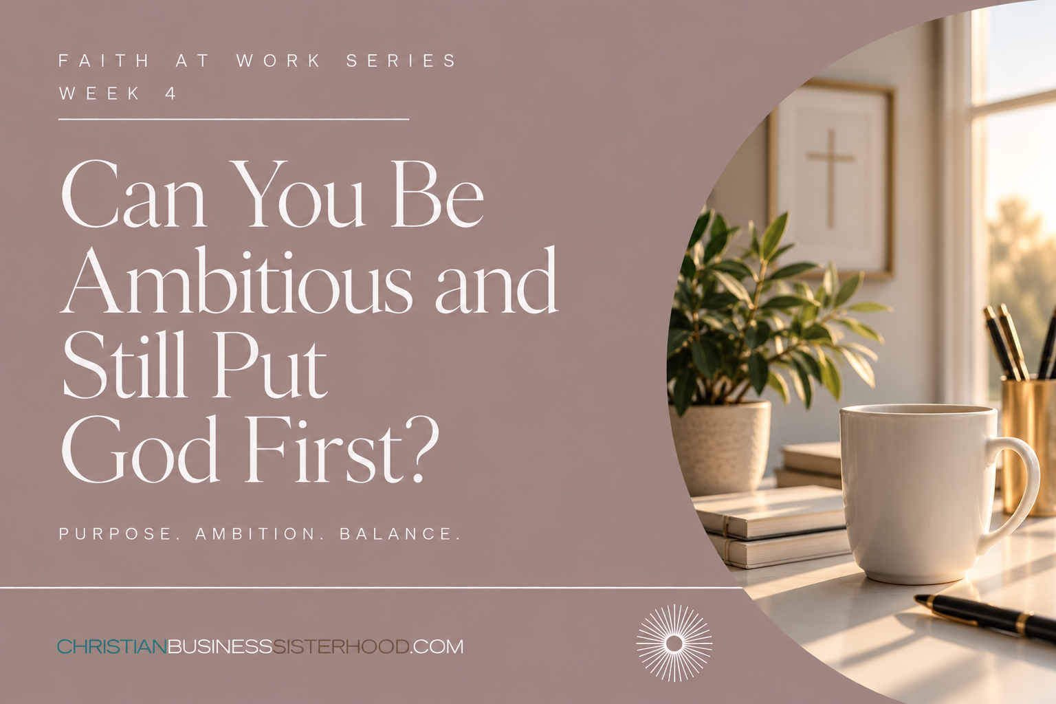 Week 4: Can You Be Ambitious and Still Put God First?