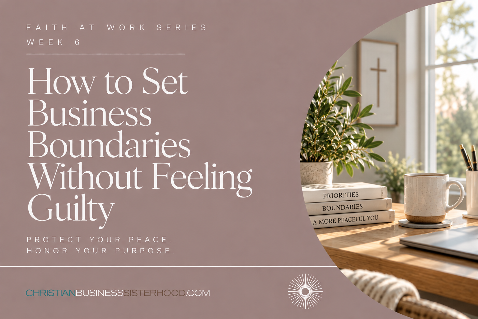 Week 6: How to Set Business Boundaries Without Feeling Guilty