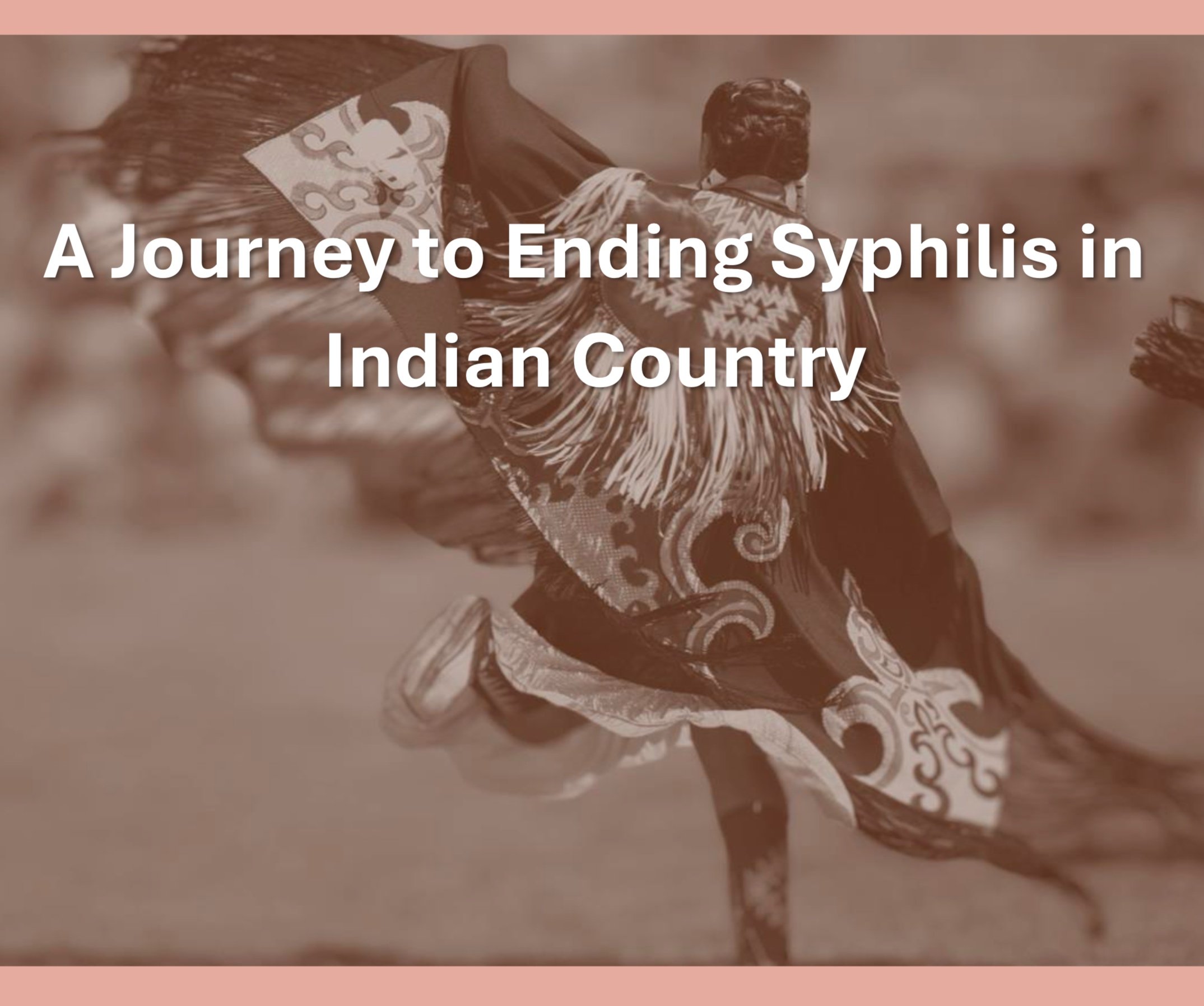 A Journey To End Syphilis In Indian Country: Regional Syphilis Partnerships Summit Report